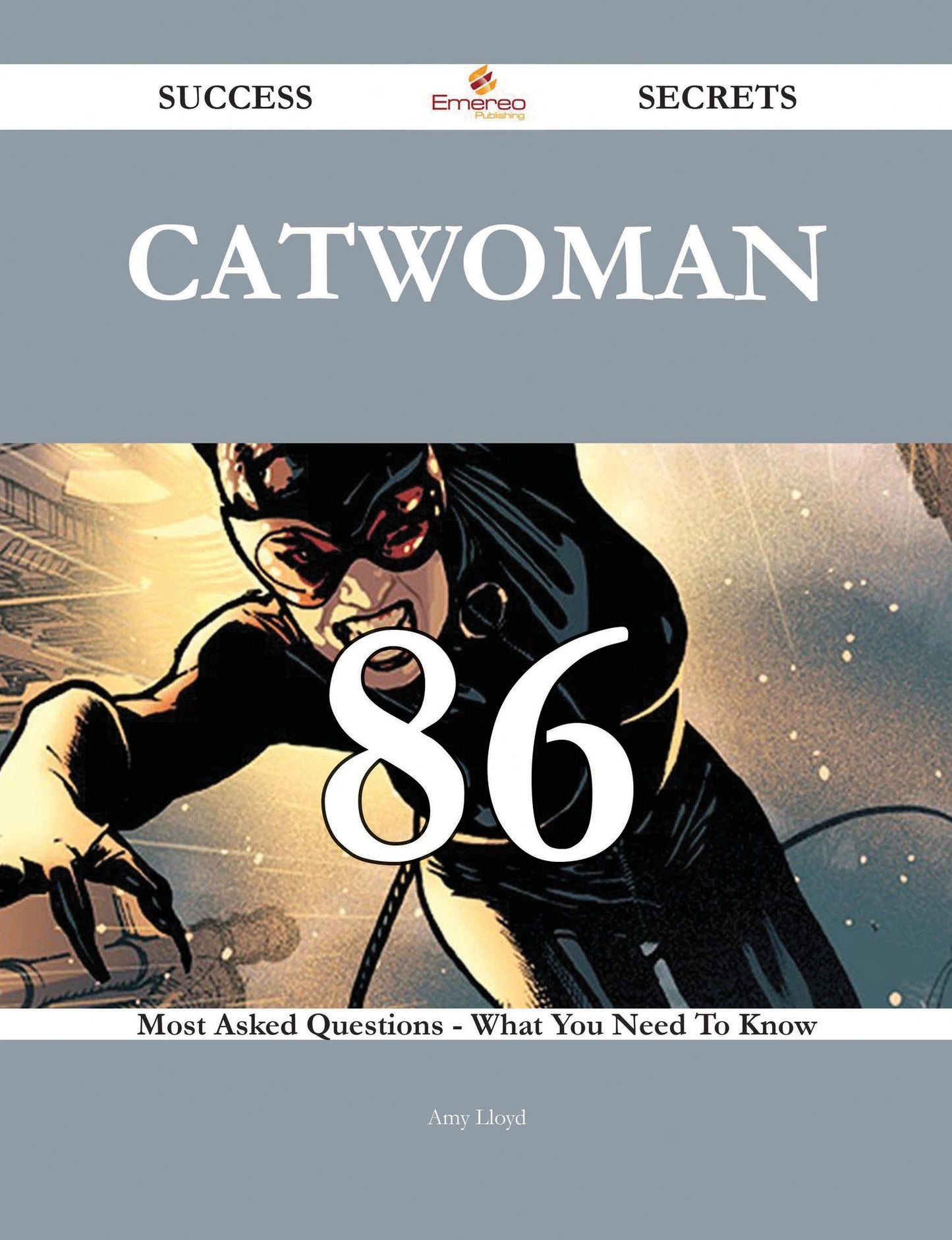 Catwoman 86 Success Secrets - 86 Most Asked Questions On Catwoman - What You Need To Know