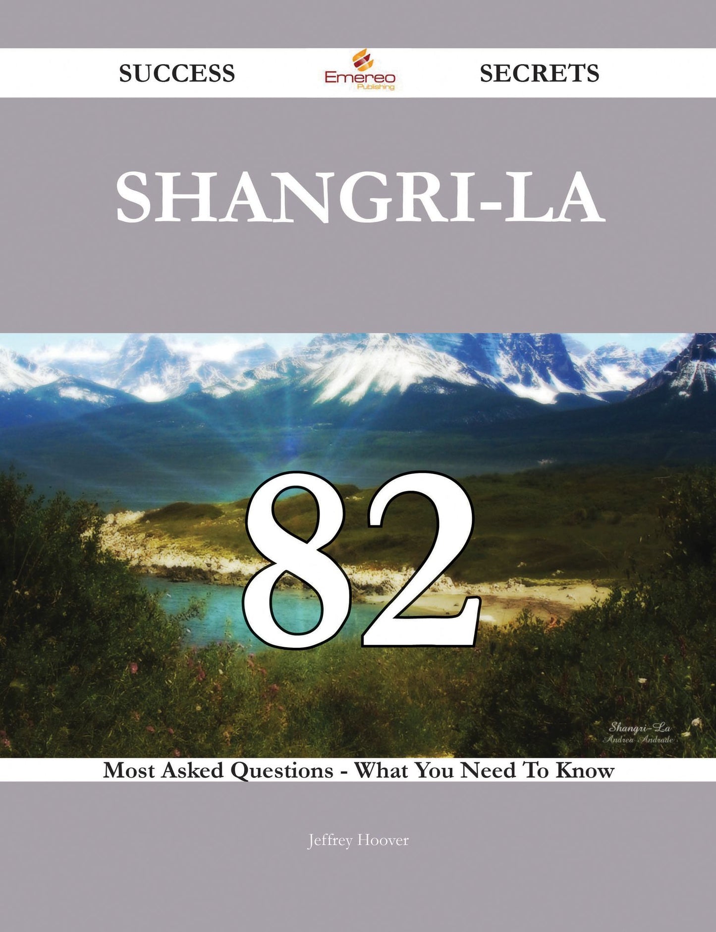 Shangri-La 82 Success Secrets - 82 Most Asked Questions On Shangri-La - What You Need To Know