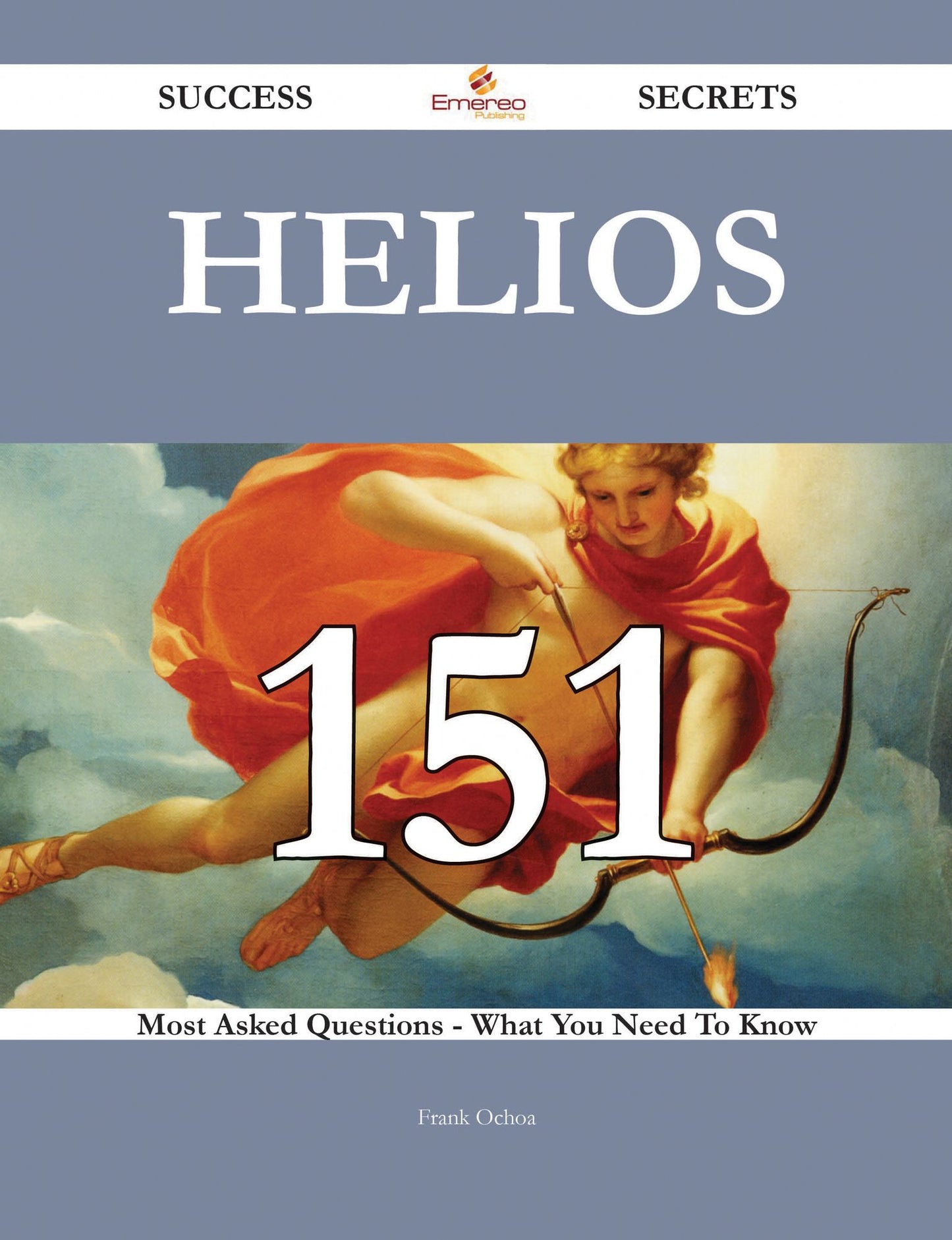 Helios 151 Success Secrets - 151 Most Asked Questions On Helios - What You Need To Know