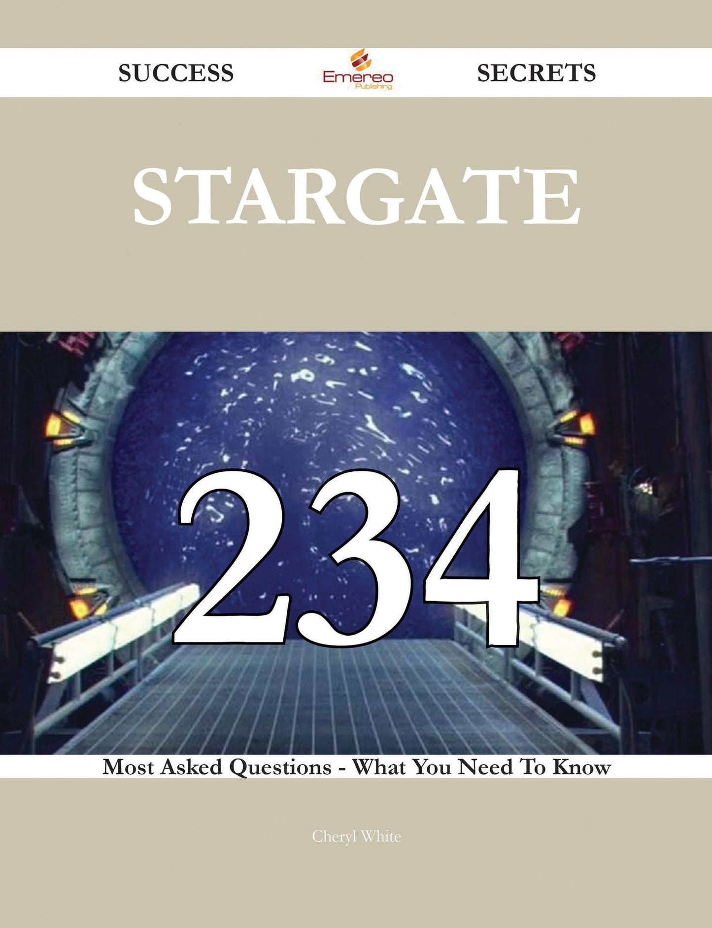 Stargate 234 Success Secrets - 234 Most Asked Questions On Stargate - What You Need To Know