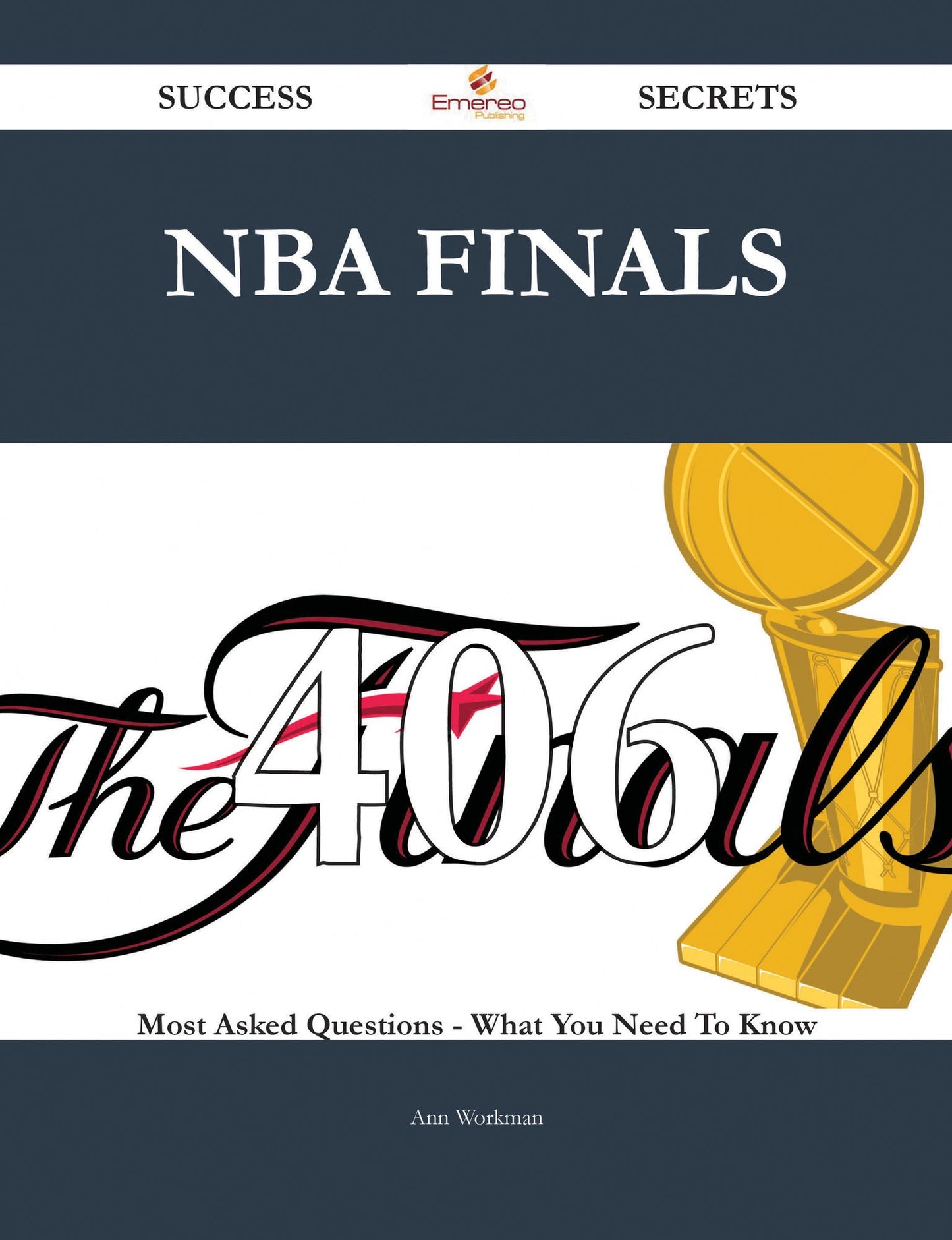 NBA Finals 406 Success Secrets - 406 Most Asked Questions On NBA Finals - What You Need To Know