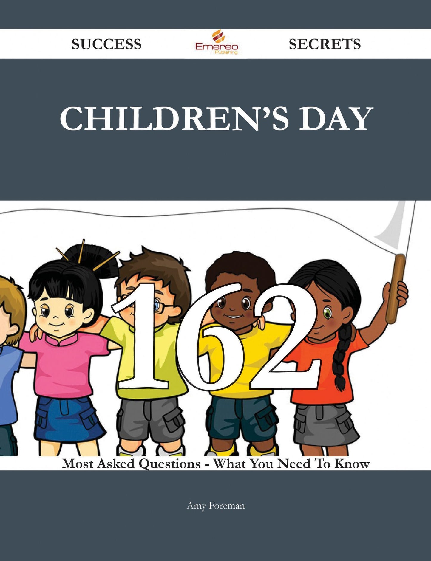Children's Day 162 Success Secrets - 162 Most Asked Questions On Children's Day - What You Need To Know