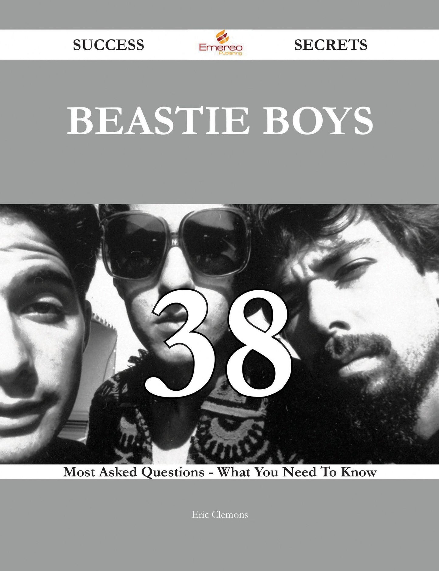 Beastie Boys 38 Success Secrets - 38 Most Asked Questions On Beastie Boys - What You Need To Know