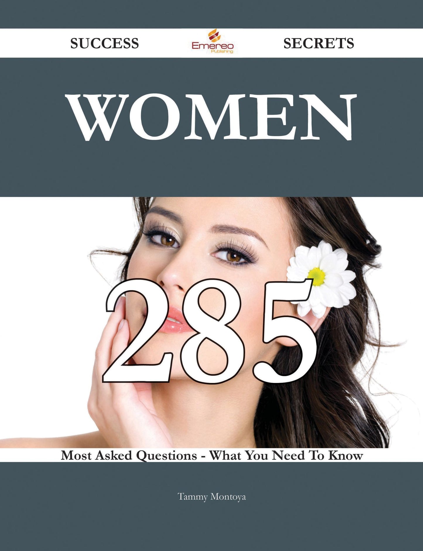 Women 285 Success Secrets - 285 Most Asked Questions On Women - What You Need To Know