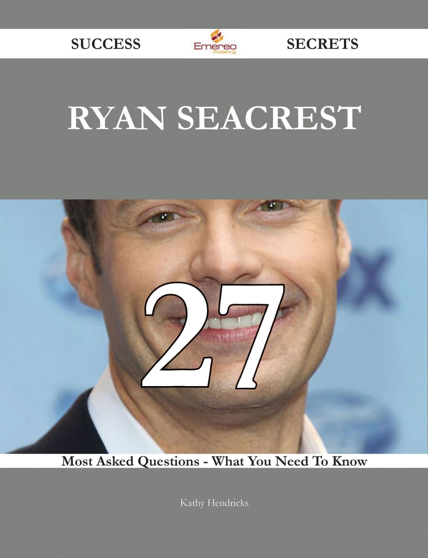 Ryan Seacrest 27 Success Secrets - 27 Most Asked Questions On Ryan Seacrest - What You Need To Know