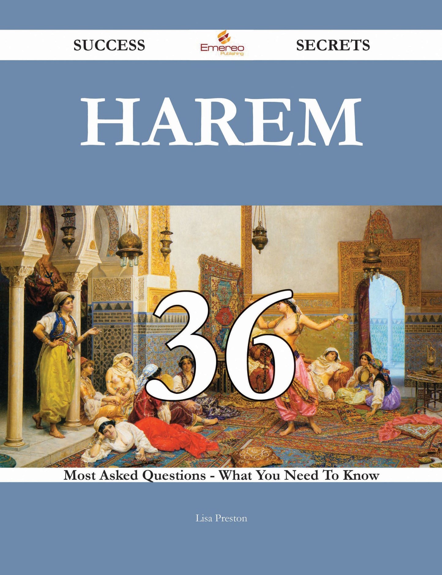Harem 36 Success Secrets - 36 Most Asked Questions On Harem - What You Need To Know