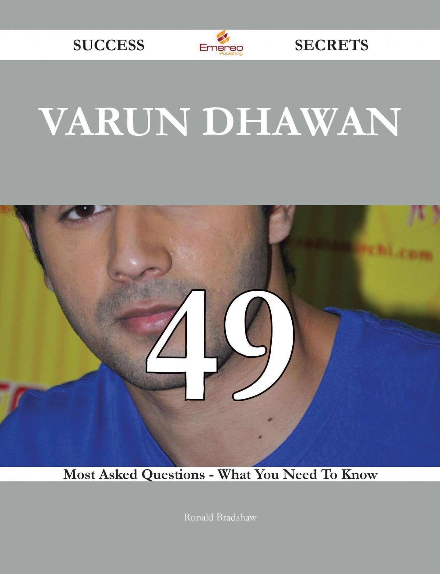 Varun Dhawan 49 Success Secrets - 49 Most Asked Questions On Varun Dhawan - What You Need To Know
