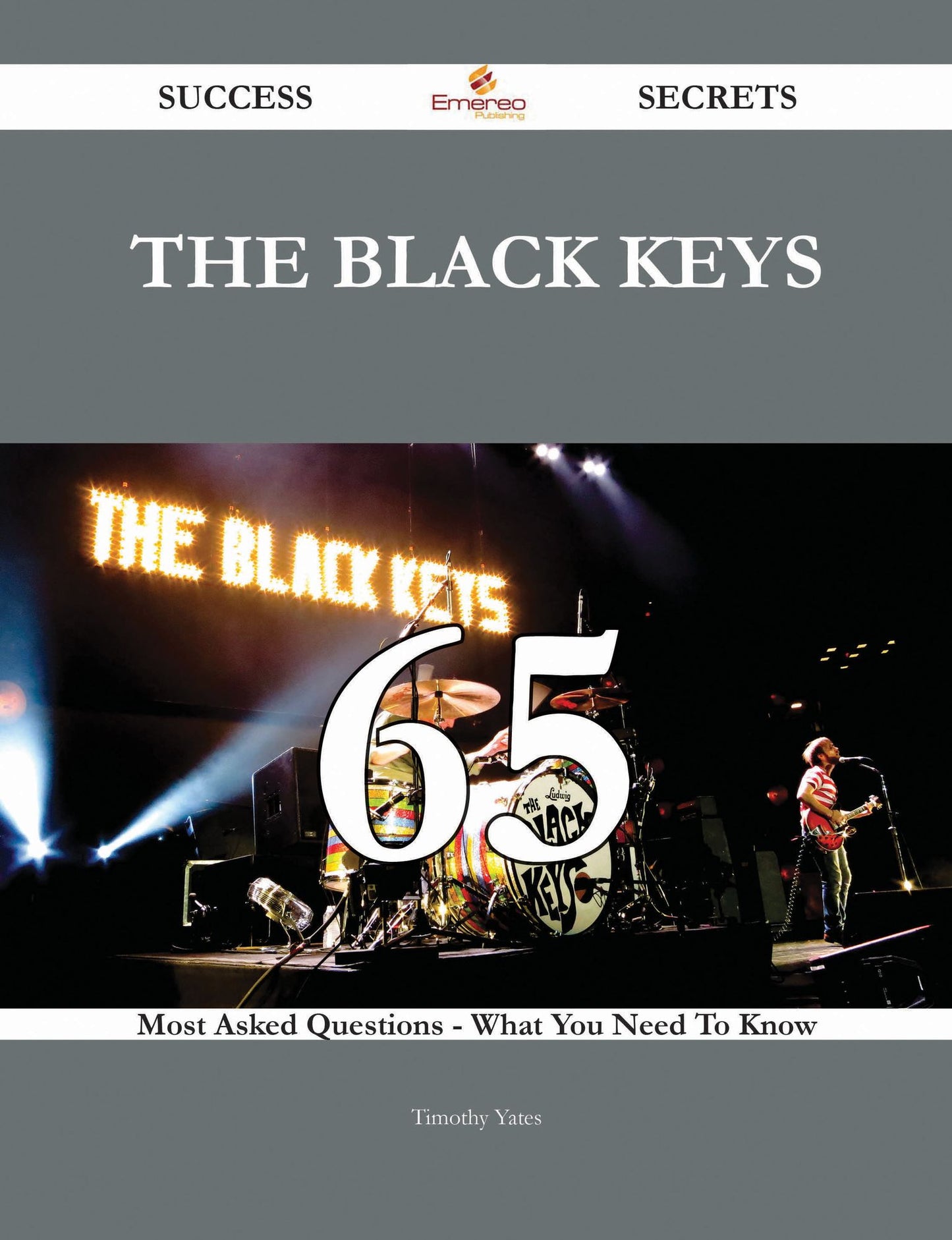The Black Keys 65 Success Secrets - 65 Most Asked Questions On The Black Keys - What You Need To Know