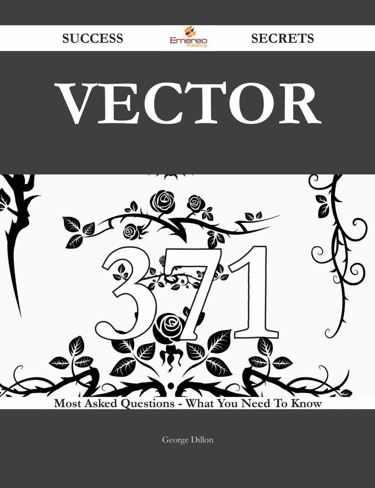 Vector 371 Success Secrets - 371 Most Asked Questions On Vector - What You Need To Know