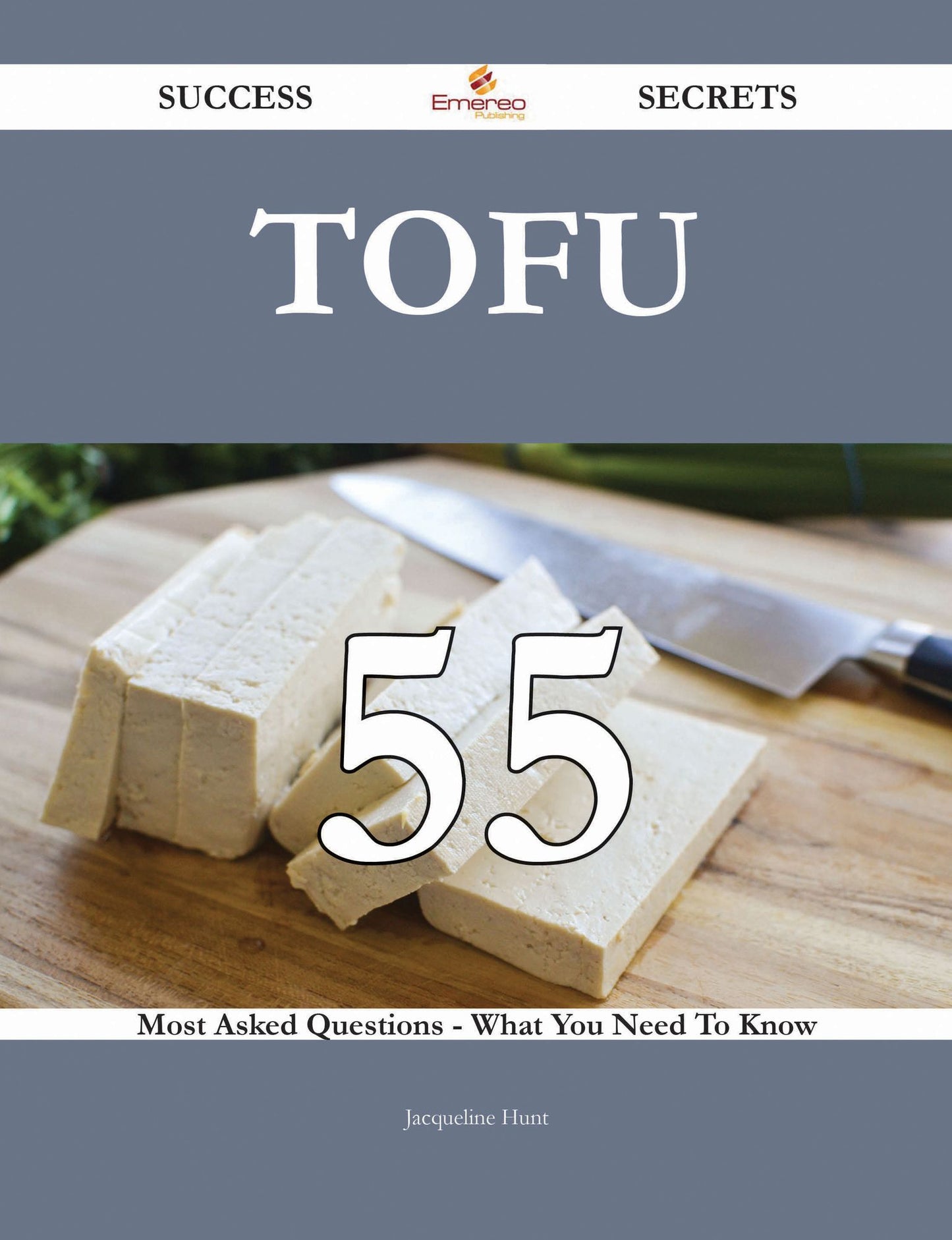 Tofu 55 Success Secrets - 55 Most Asked Questions On Tofu - What You Need To Know