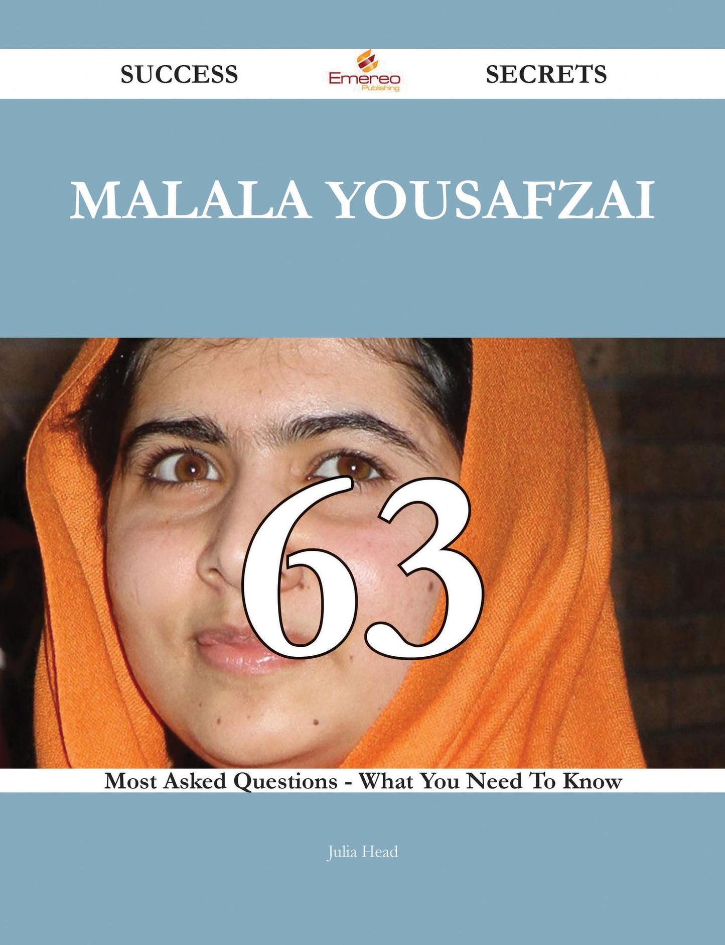 Malala Yousafzai 63 Success Secrets - 63 Most Asked Questions On Malala Yousafzai - What You Need To Know