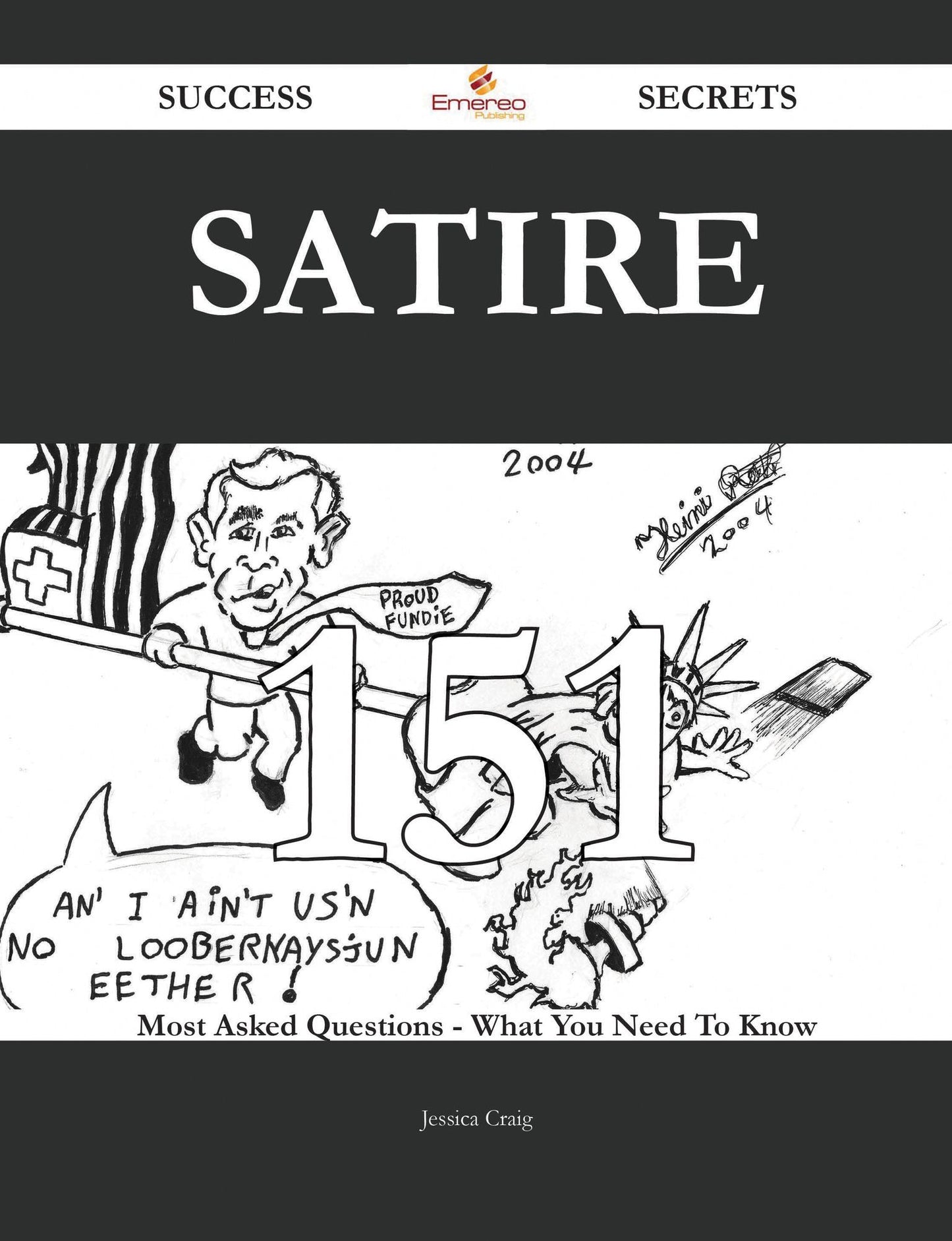 Satire 151 Success Secrets - 151 Most Asked Questions On Satire - What You Need To Know