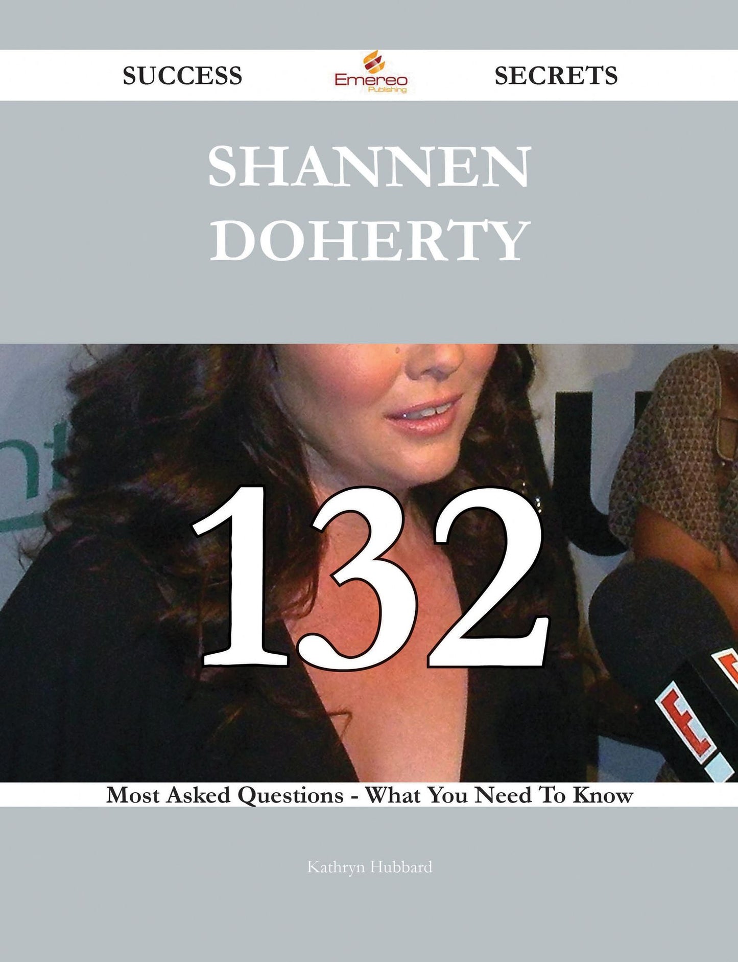 Shannen Doherty 132 Success Secrets - 132 Most Asked Questions On Shannen Doherty - What You Need To Know
