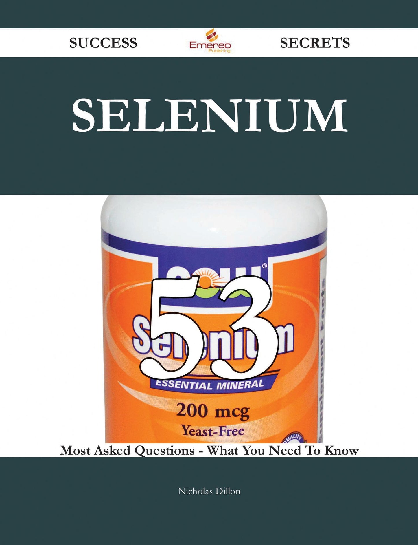 Selenium 53 Success Secrets - 53 Most Asked Questions On Selenium - What You Need To Know