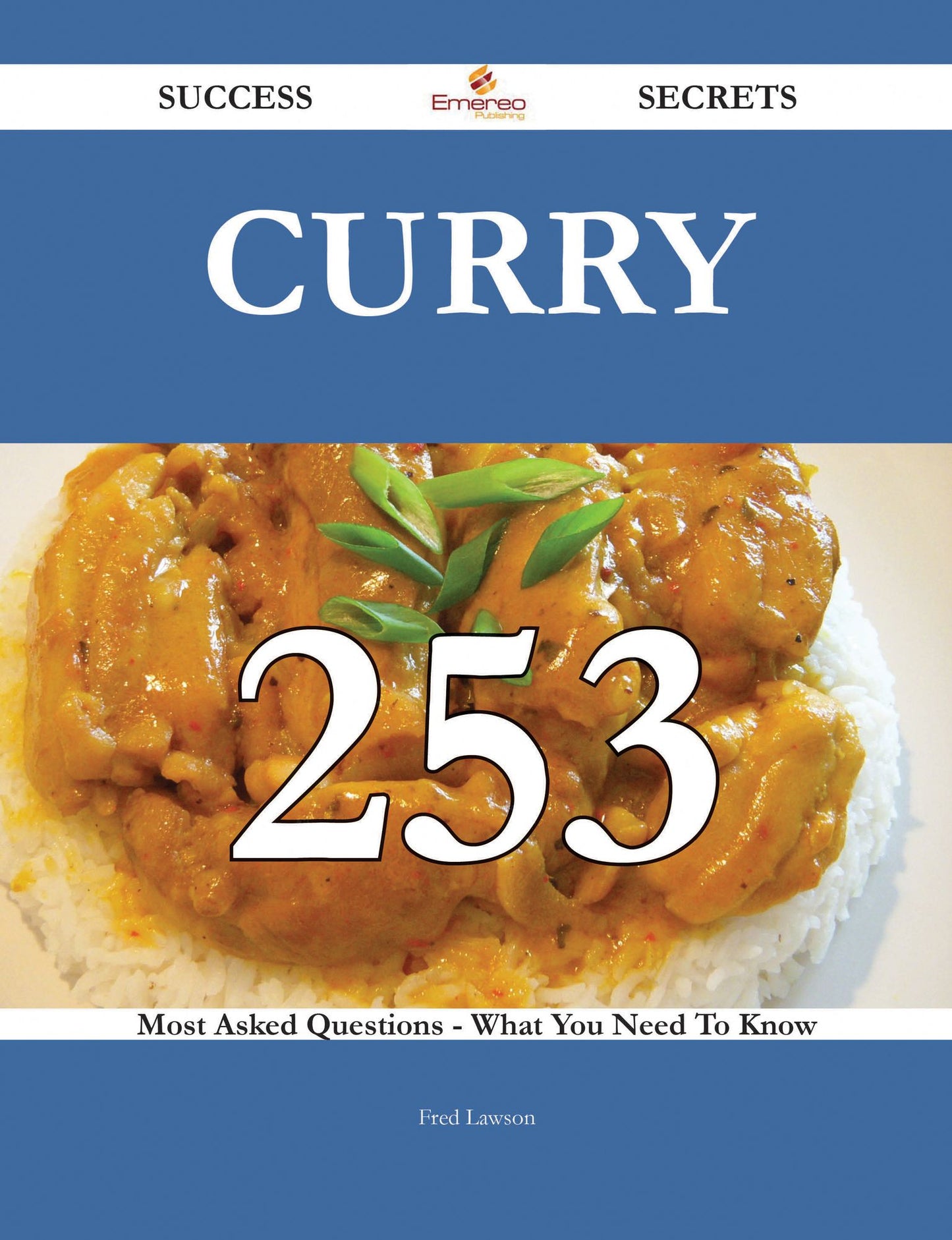 Curry 253 Success Secrets - 253 Most Asked Questions On Curry - What You Need To Know