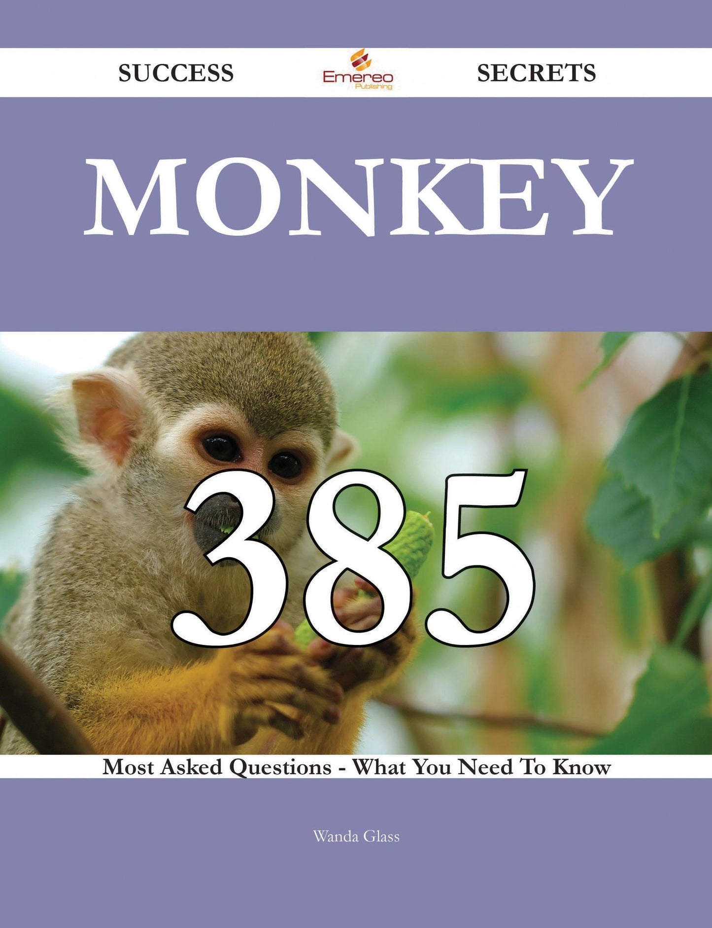 Monkey 385 Success Secrets - 385 Most Asked Questions On Monkey - What You Need To Know