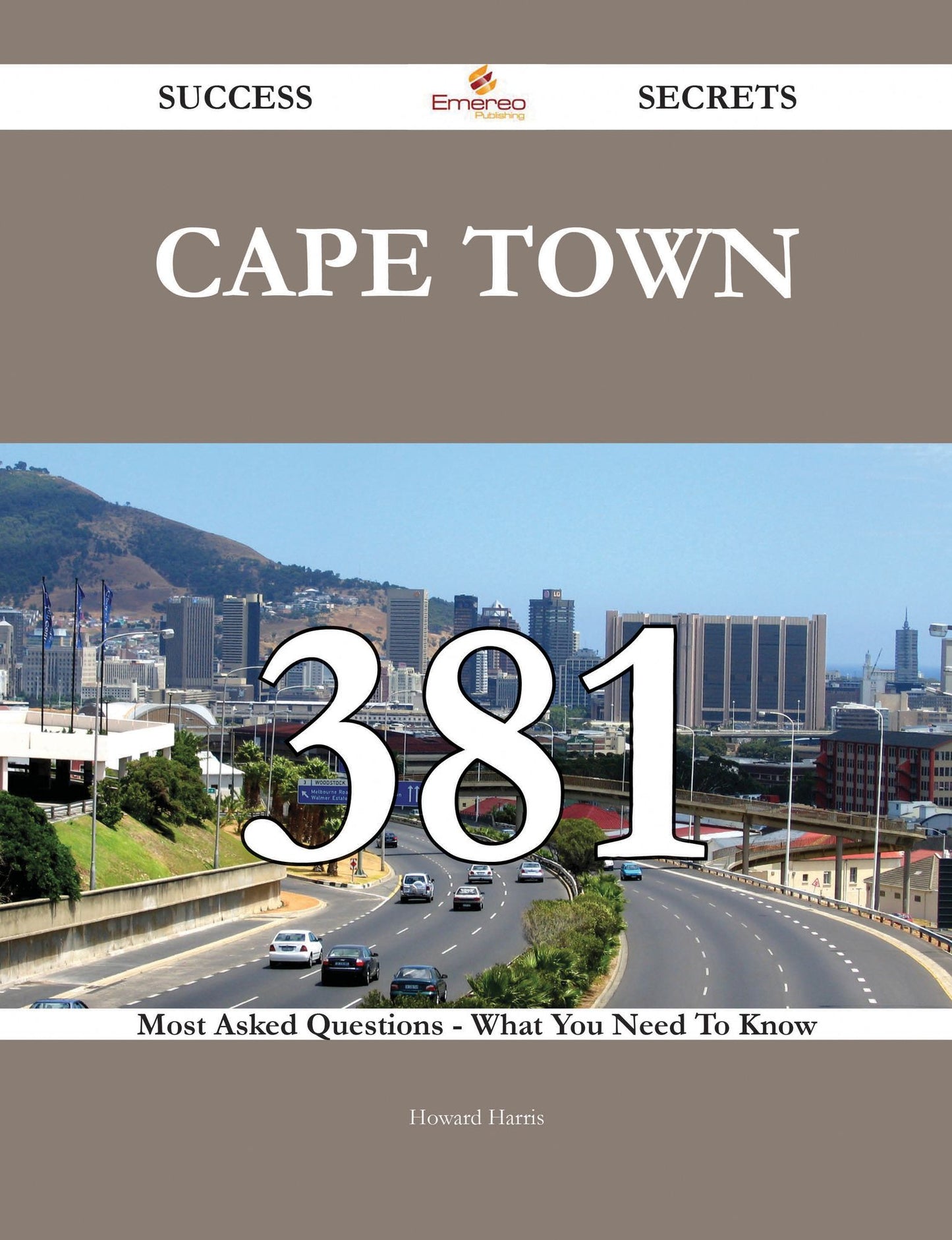 Cape Town 381 Success Secrets - 381 Most Asked Questions On Cape Town - What You Need To Know