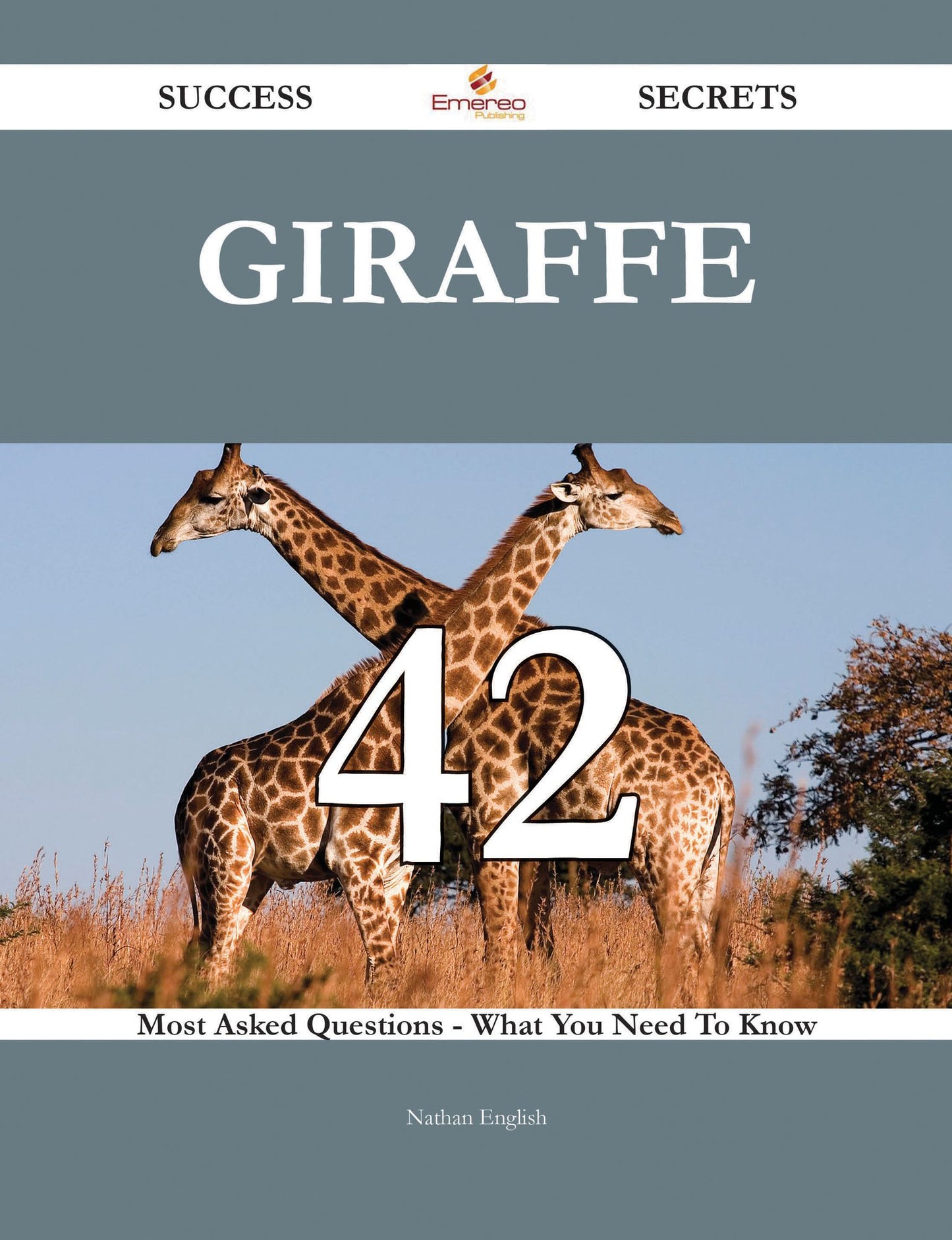 Giraffe 42 Success Secrets - 42 Most Asked Questions On Giraffe - What You Need To Know