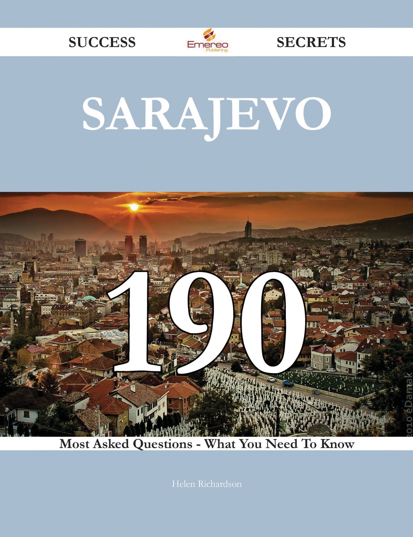 Sarajevo 190 Success Secrets - 190 Most Asked Questions On Sarajevo - What You Need To Know