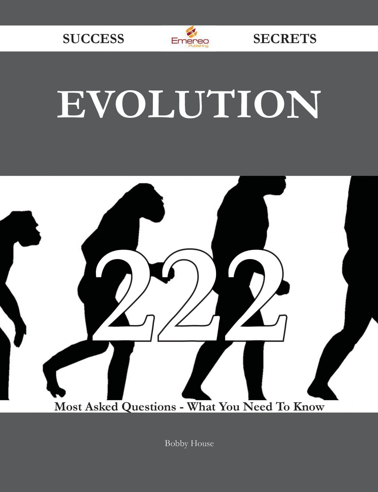 Evolution 222 Success Secrets - 222 Most Asked Questions On Evolution - What You Need To Know