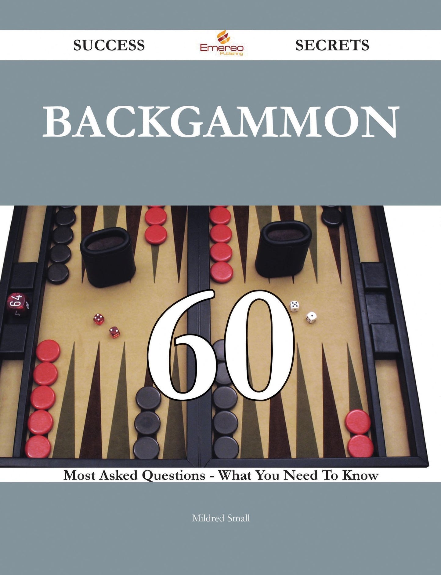 Backgammon 60 Success Secrets - 60 Most Asked Questions On Backgammon - What You Need To Know