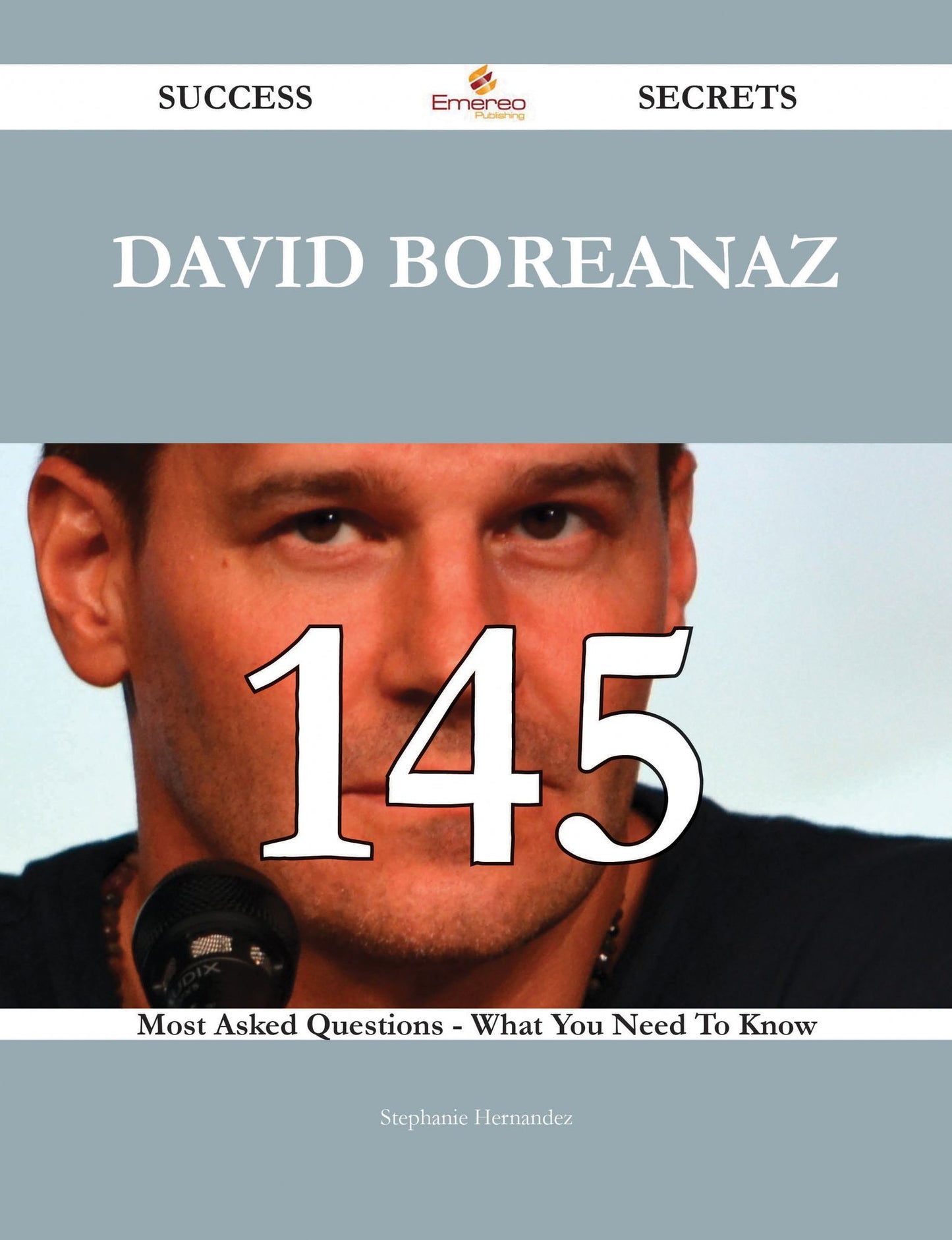 David Boreanaz 145 Success Secrets - 145 Most Asked Questions On David Boreanaz - What You Need To Know