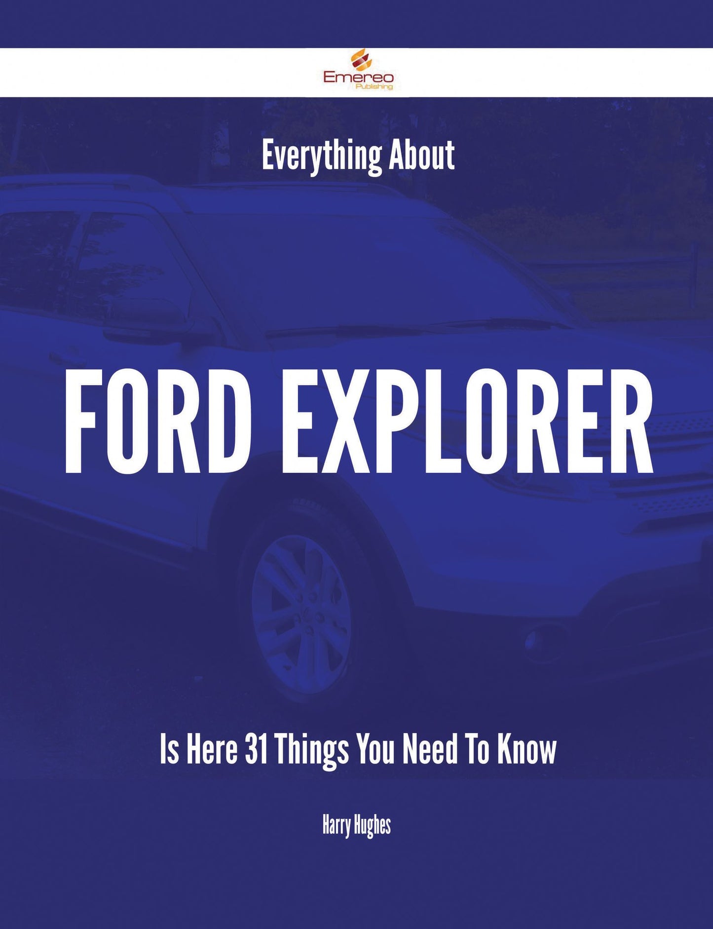 Everything About Ford Explorer Is Here - 31 Things You Need To Know