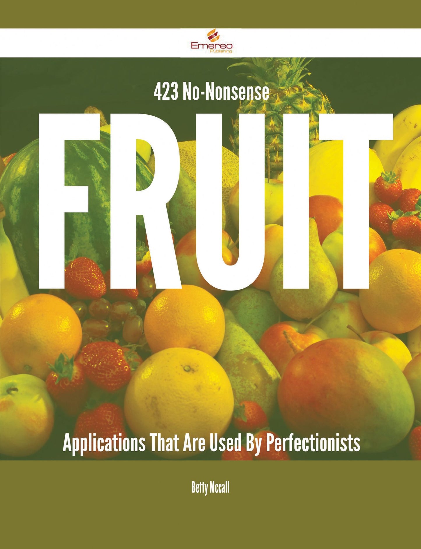 423 No-Nonsense Fruit Applications That Are Used By Perfectionists