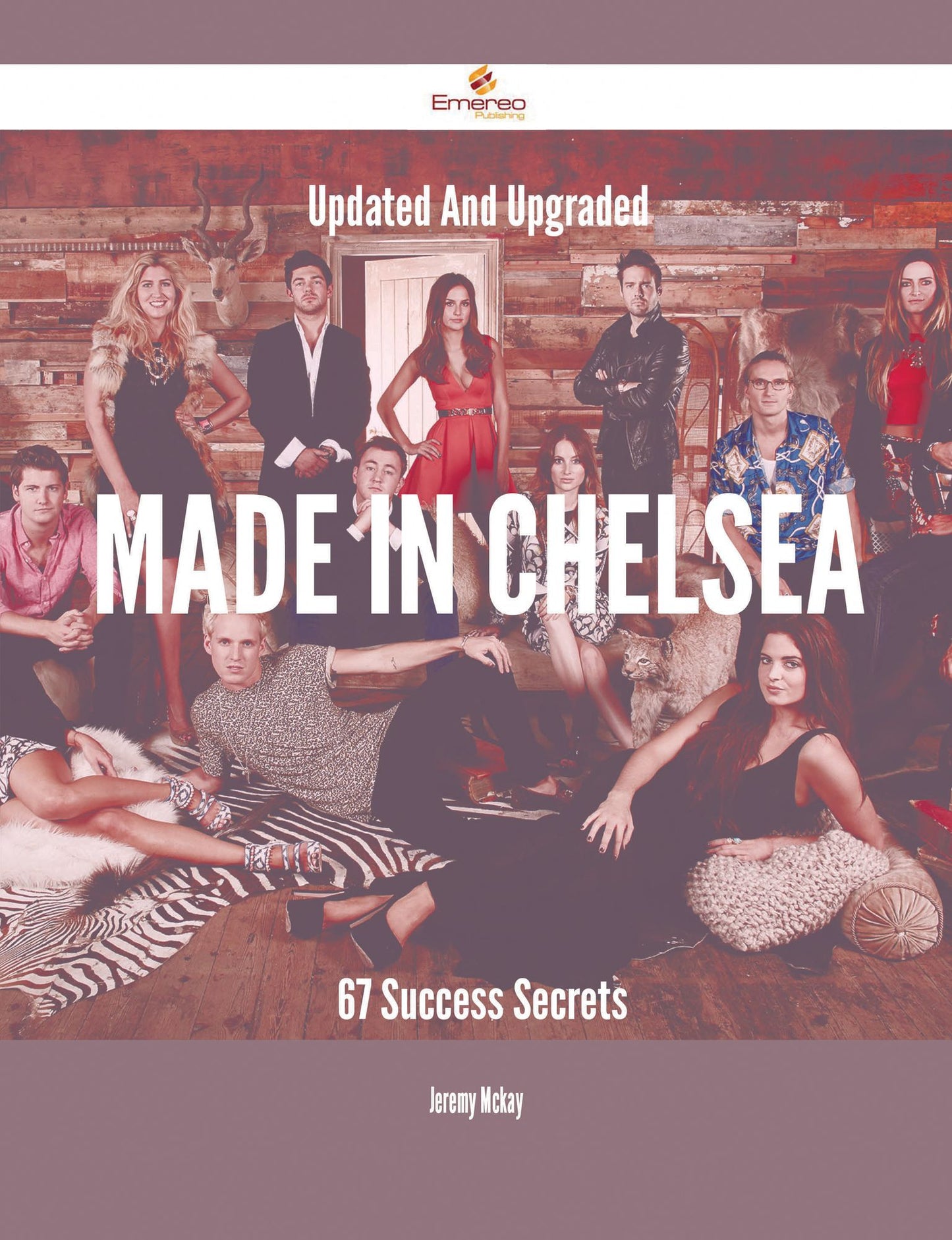Updated And Upgraded Made in Chelsea - 67 Success Secrets