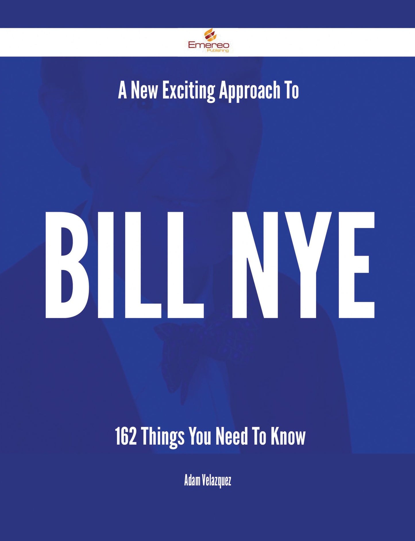 A New- Exciting Approach To Bill Nye - 162 Things You Need To Know