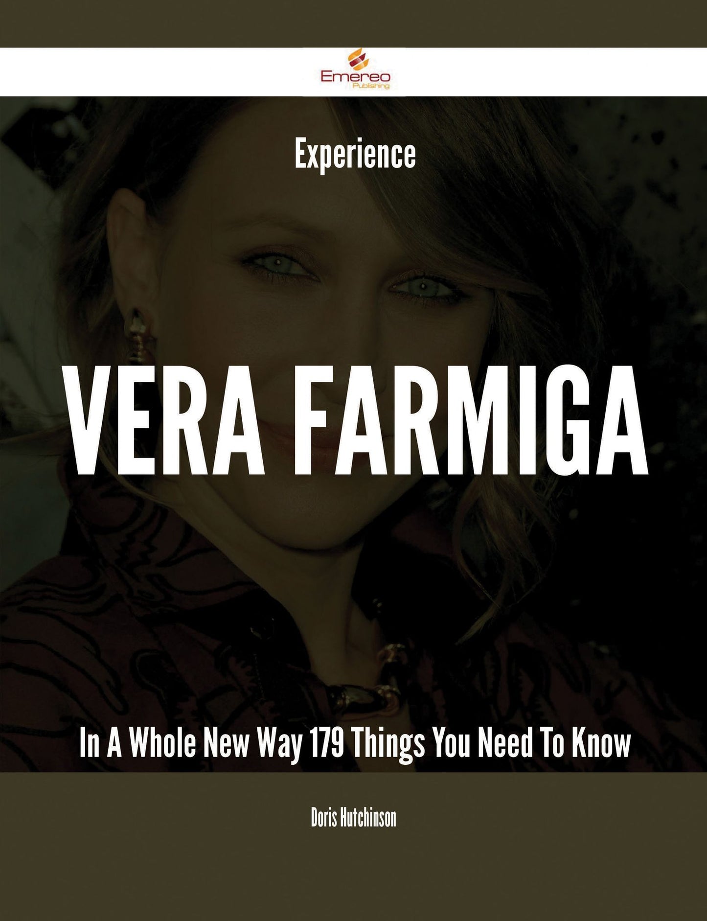 Experience Vera Farmiga In A Whole New Way - 179 Things You Need To Know