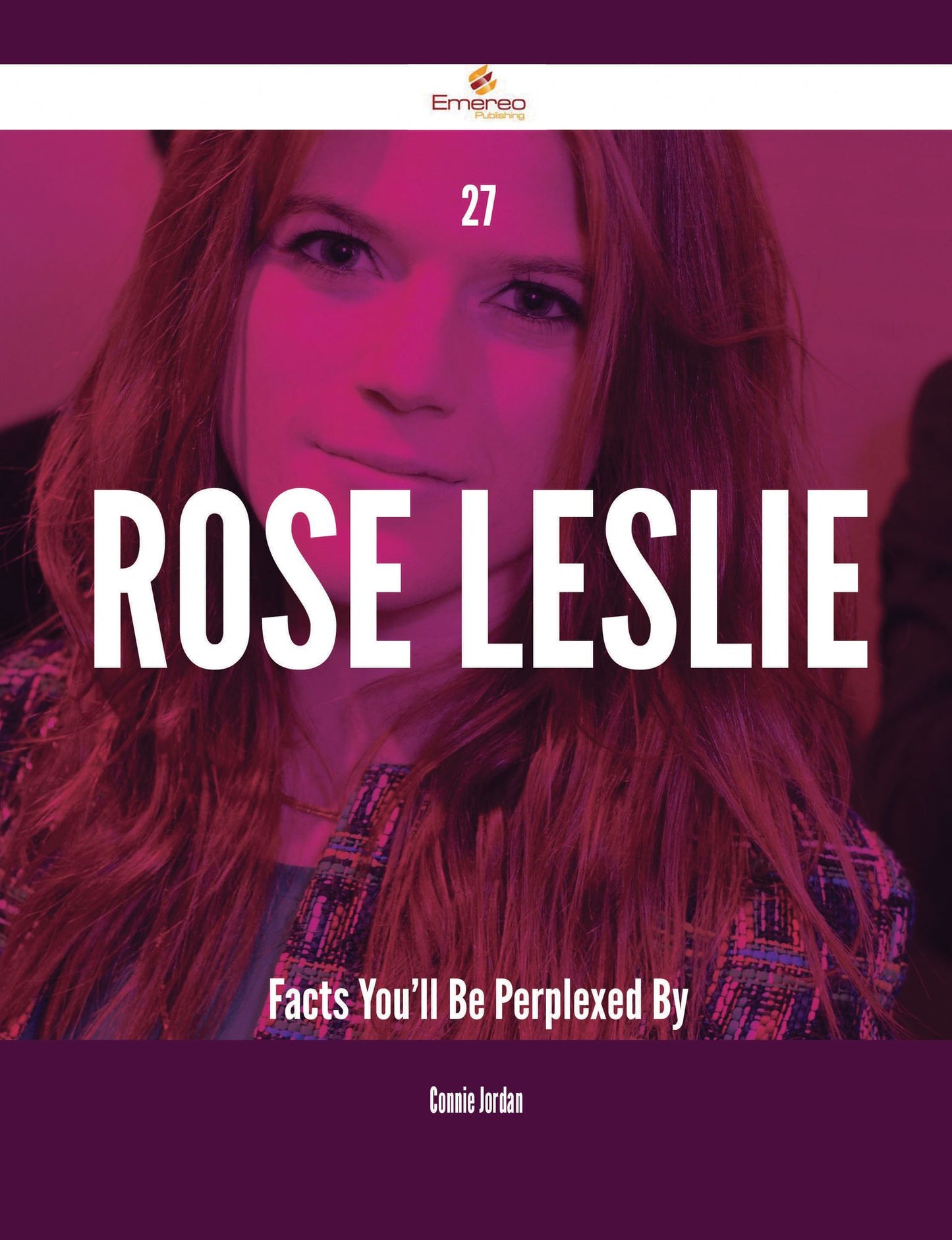 27 Rose Leslie Facts You'll Be Perplexed By