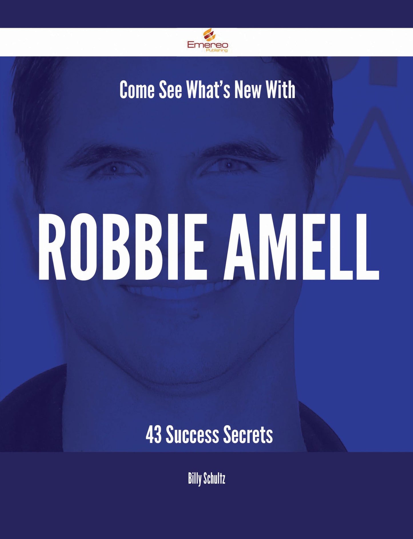 Come See What's New With Robbie Amell - 43 Success Secrets