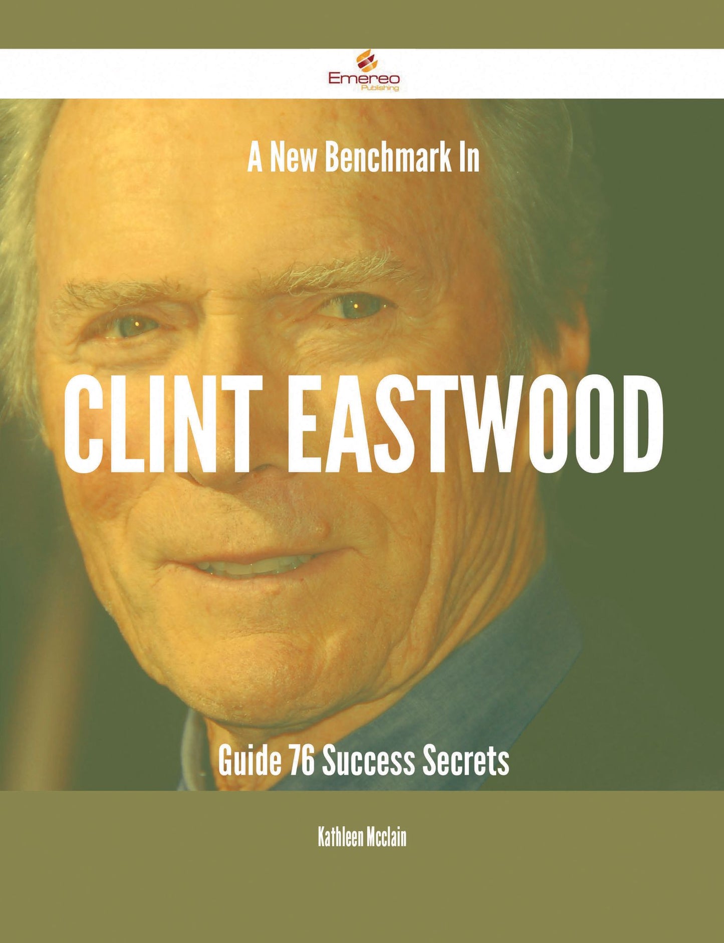 A New Benchmark In Clint Eastwood Guide - 76 Success Secrets