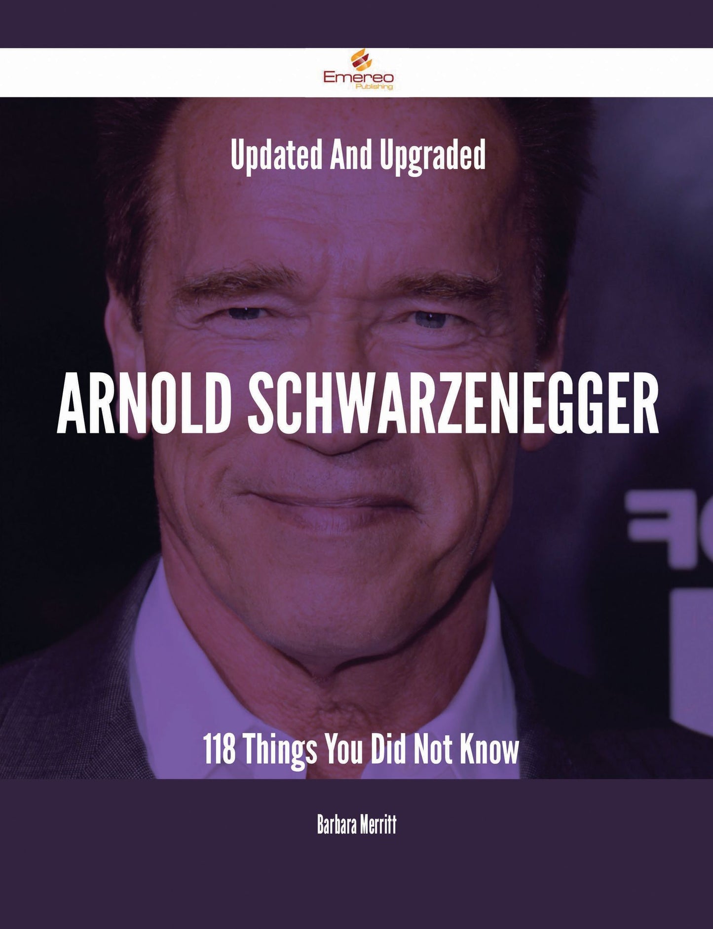 Updated And Upgraded Arnold Schwarzenegger - 118 Things You Did Not Know