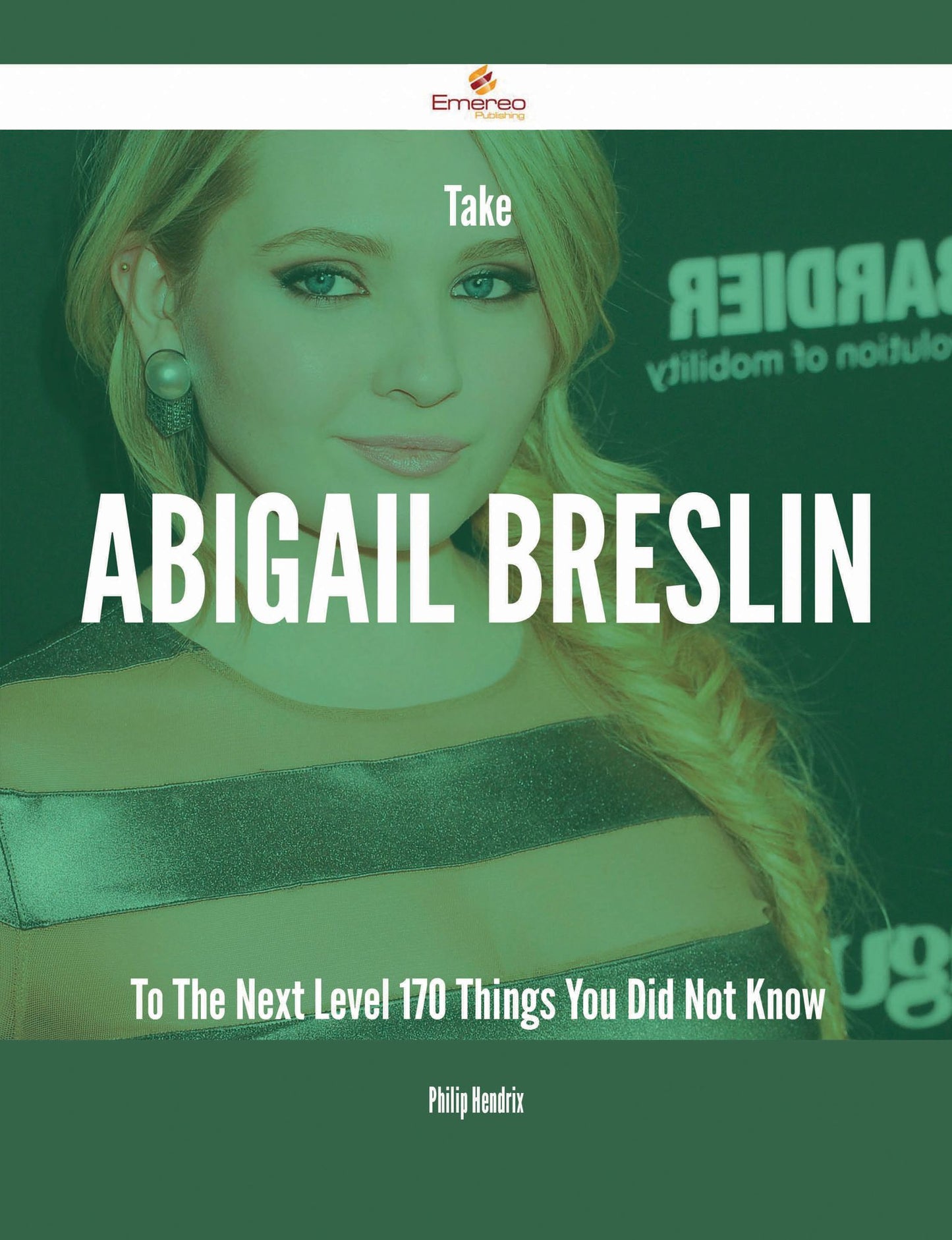 Take Abigail Breslin To The Next Level - 170 Things You Did Not Know