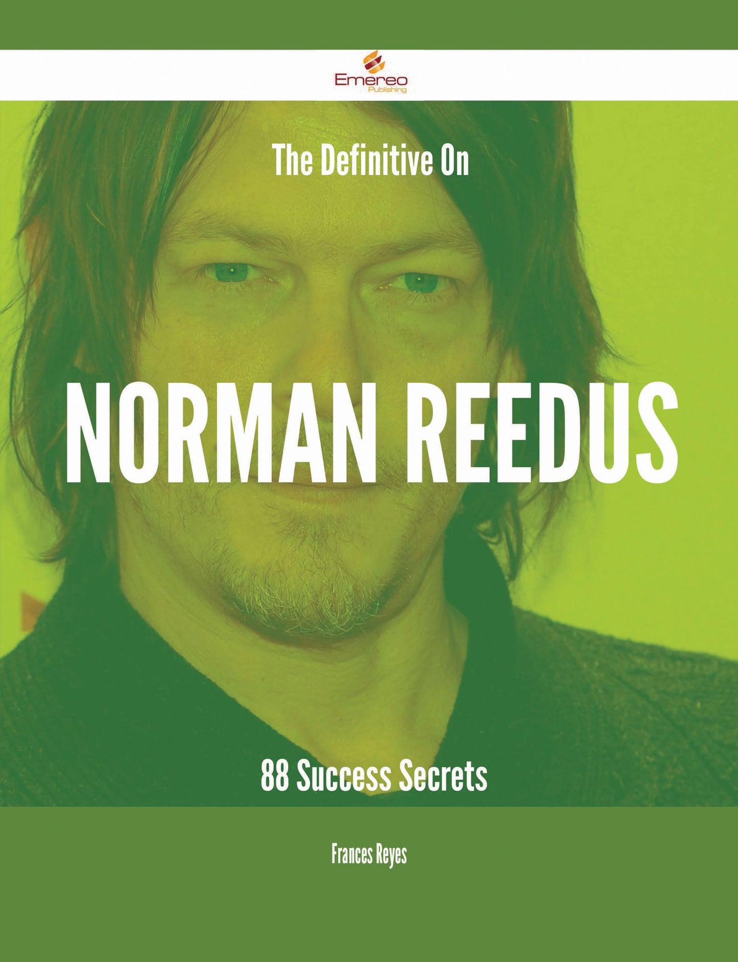 The Definitive On Norman Reedus - 88 Success Secrets