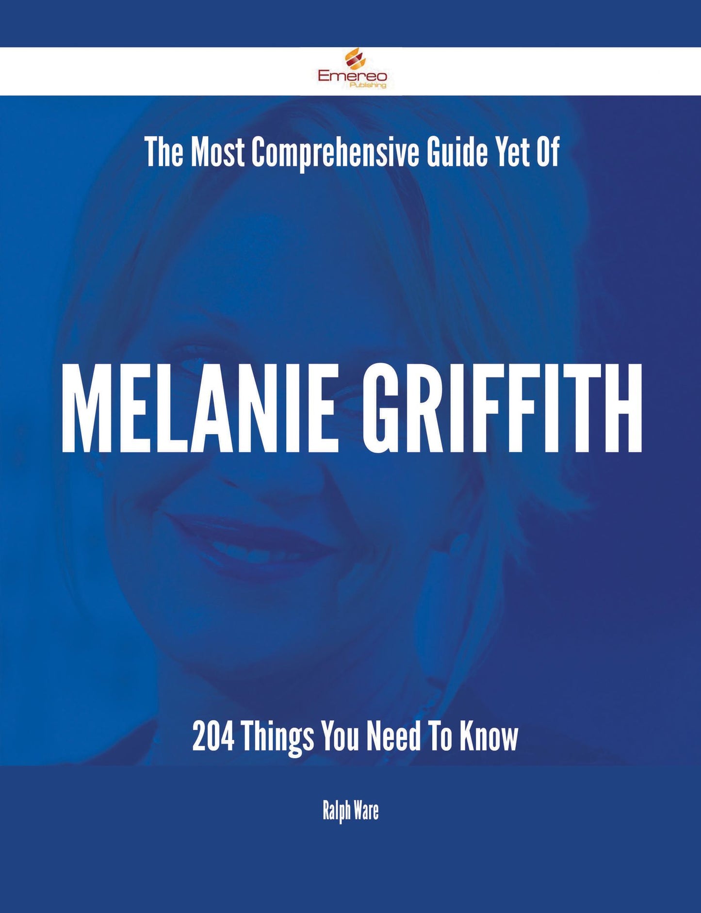 The Most Comprehensive Guide Yet Of Melanie Griffith - 204 Things You Need To Know
