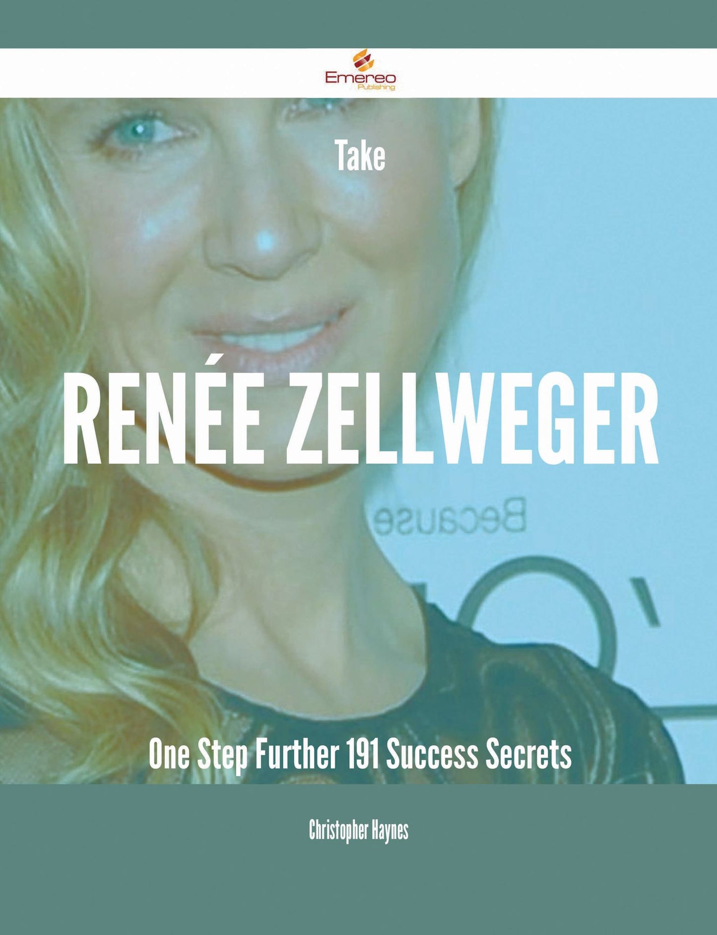 Take Renée Zellweger One Step Further - 191 Success Secrets