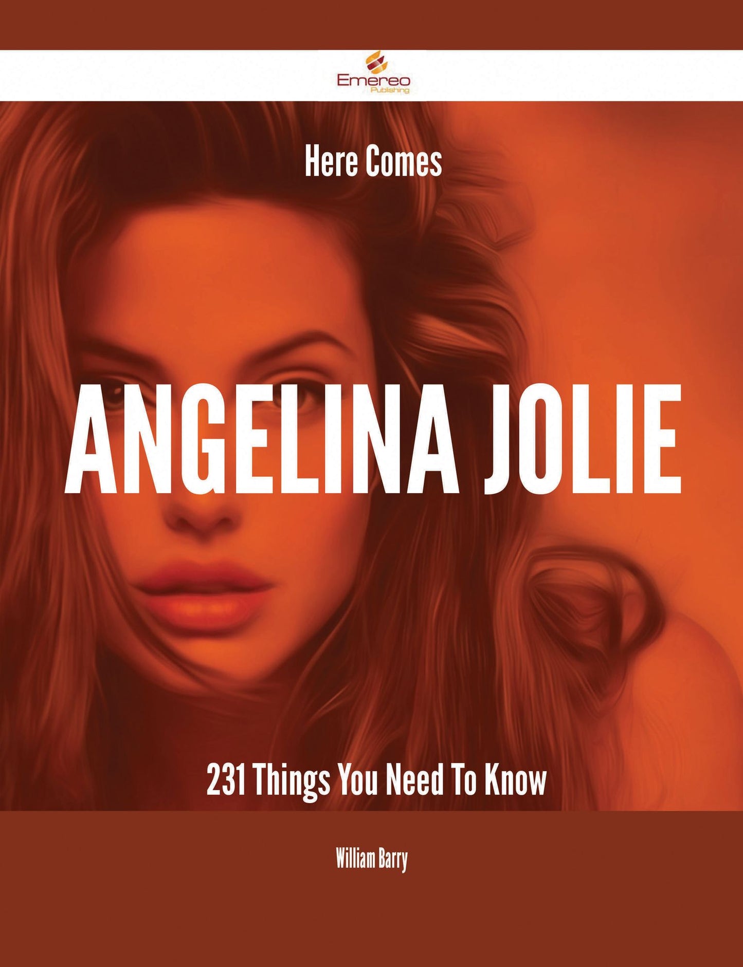 Here Comes Angelina Jolie - 231 Things You Need To Know
