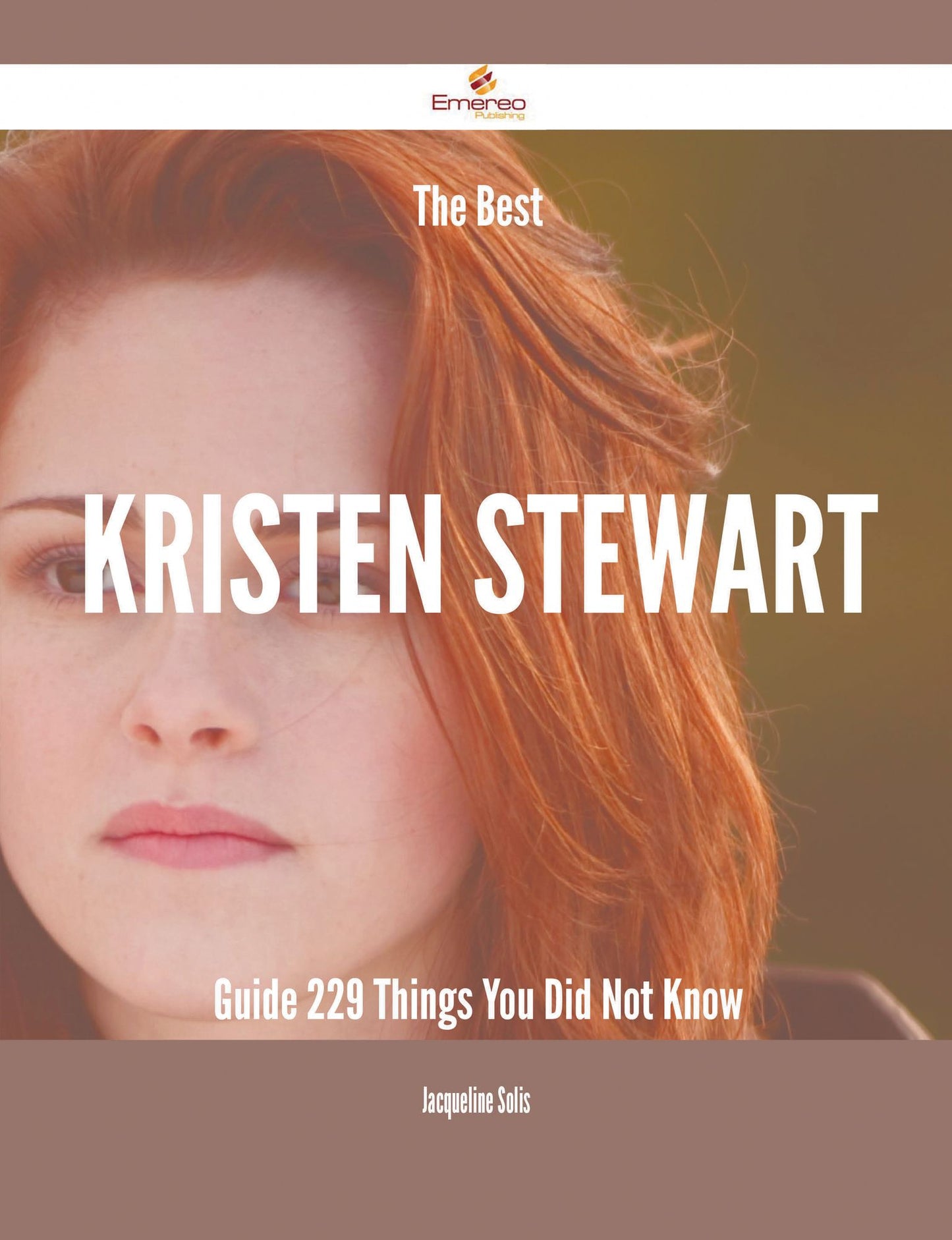 The Best Kristen Stewart Guide - 229 Things You Did Not Know