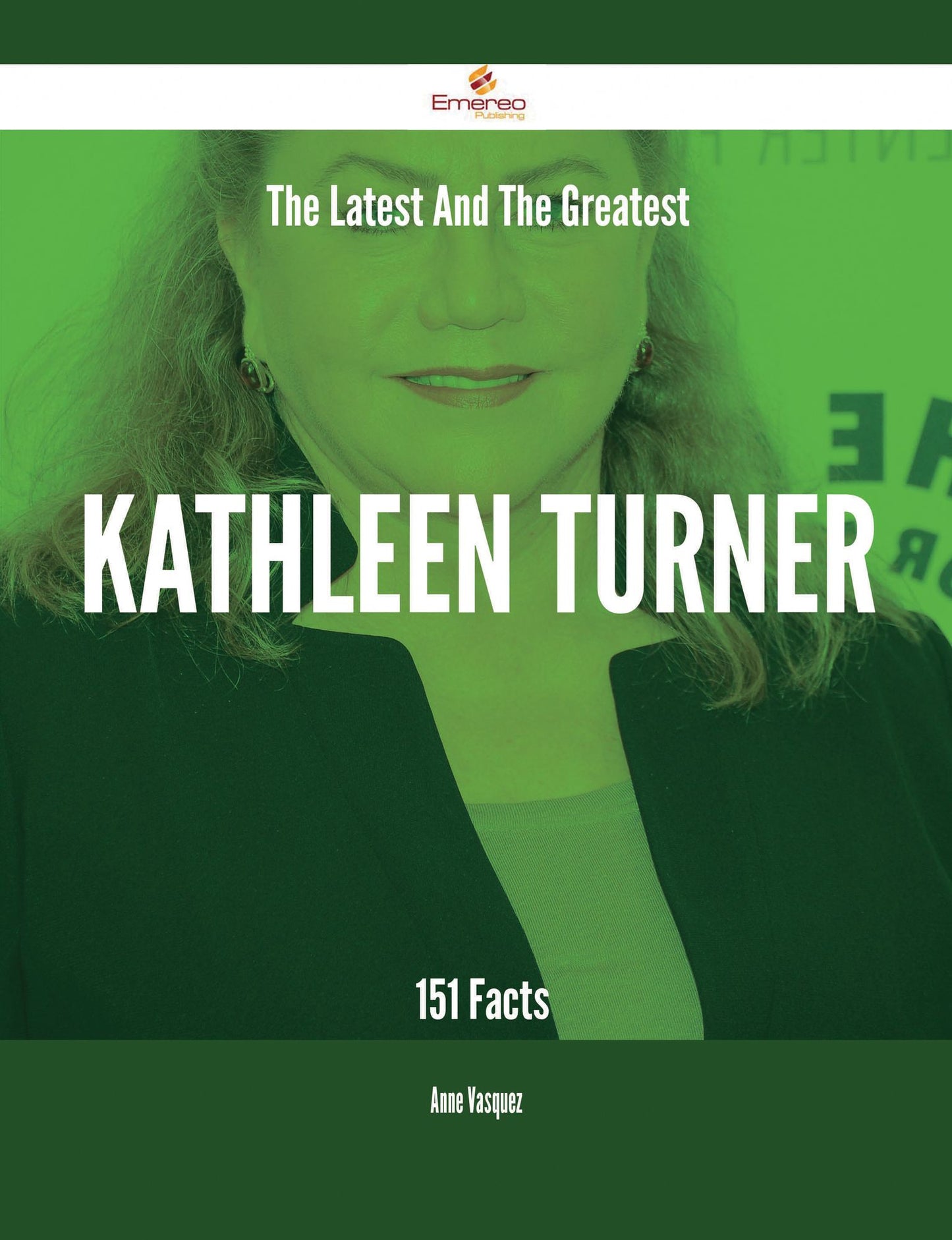 The Latest And The Greatest Kathleen Turner - 151 Facts