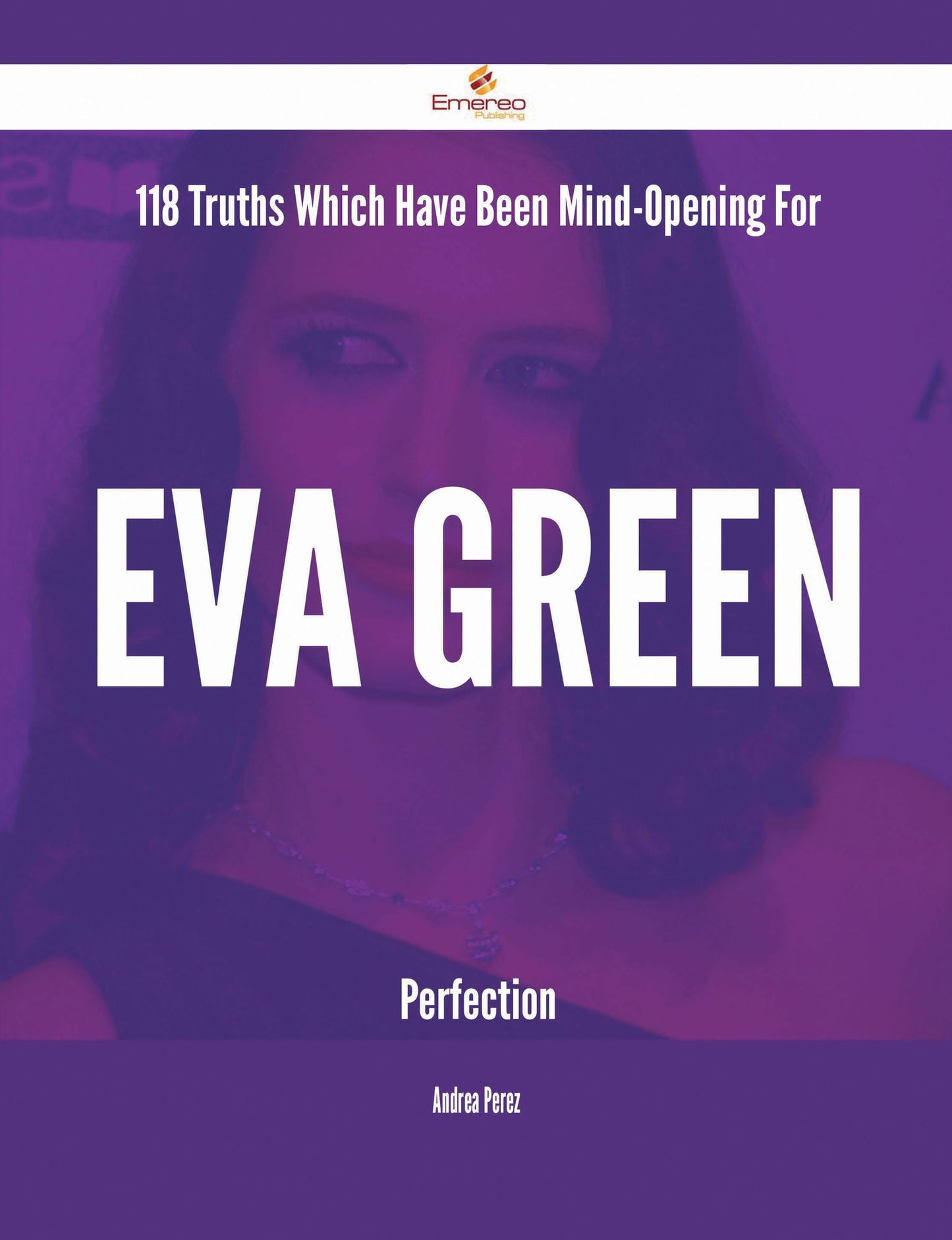 118 Truths Which Have Been Mind-Opening For Eva Green Perfection
