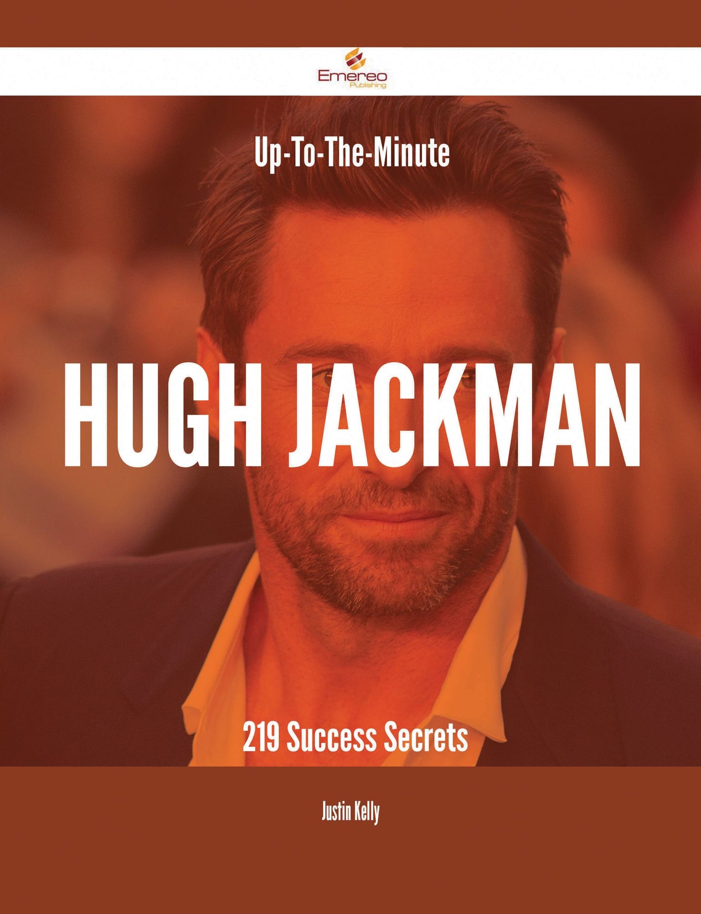 Up-To-The-Minute Hugh Jackman - 219 Success Secrets
