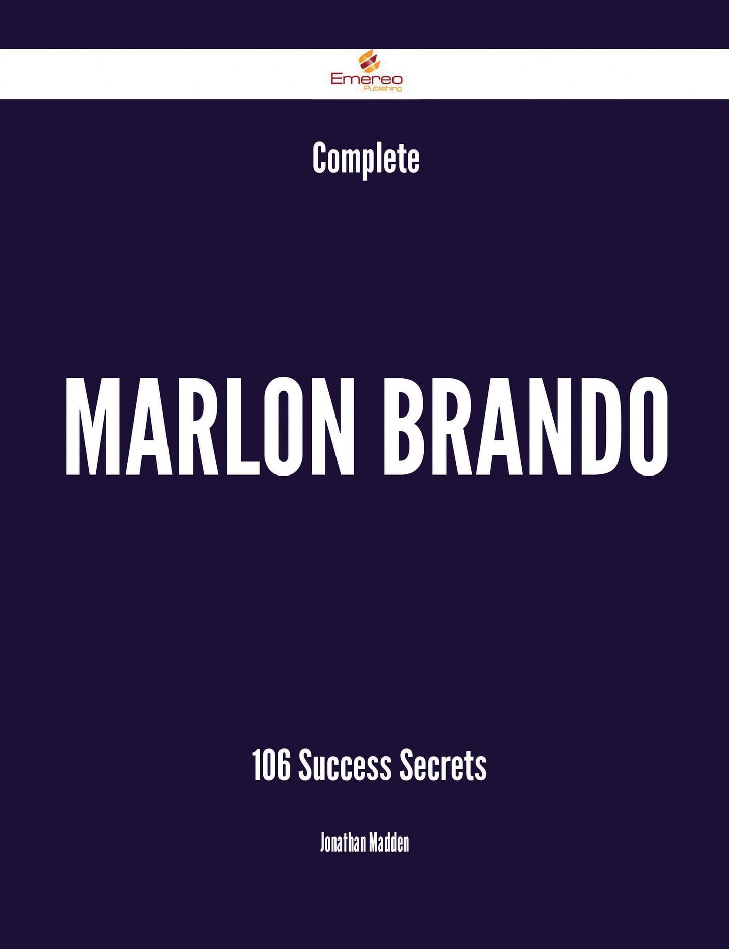 Complete Marlon Brando - 106 Success Secrets