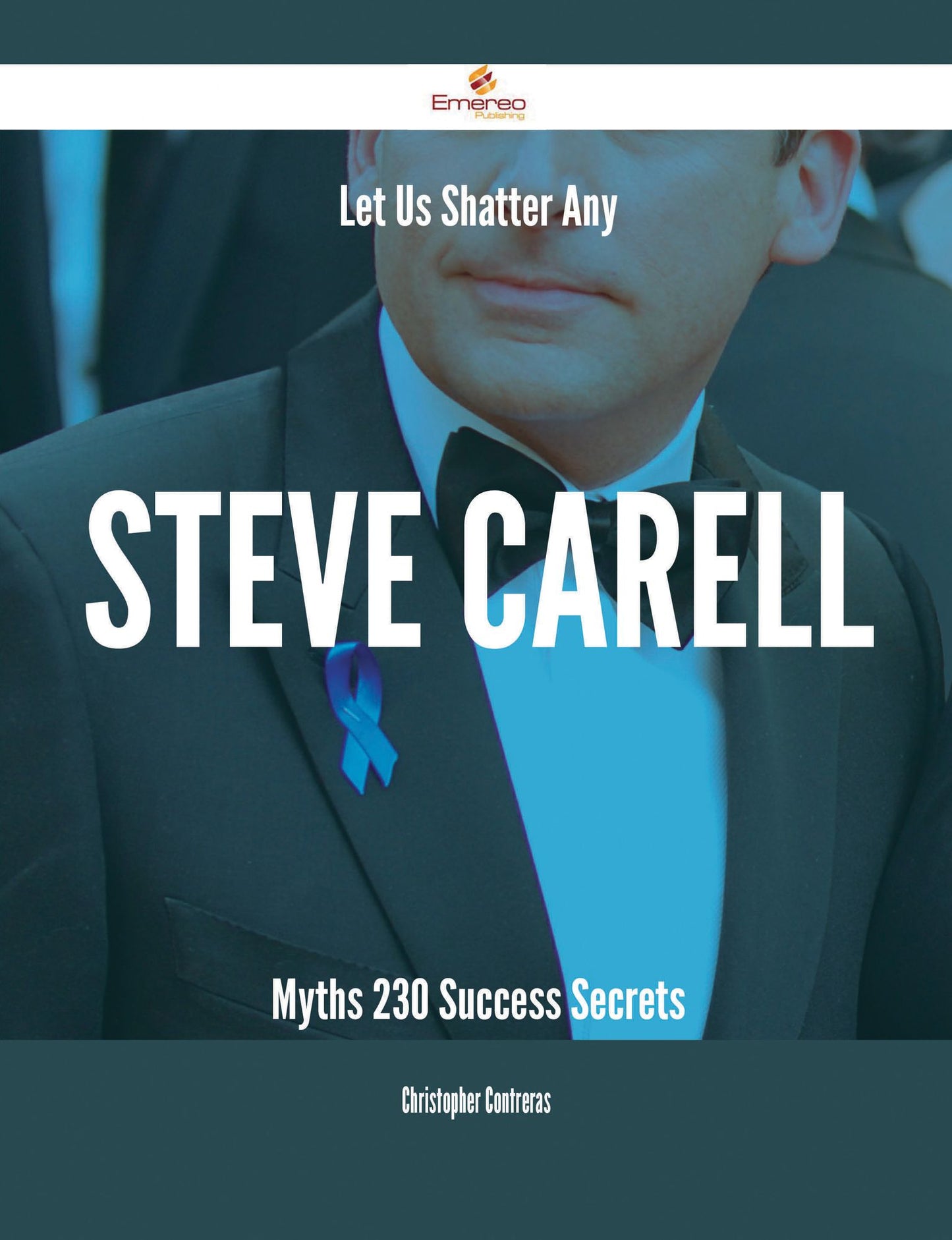 Let Us Shatter Any Steve Carell Myths - 230 Success Secrets