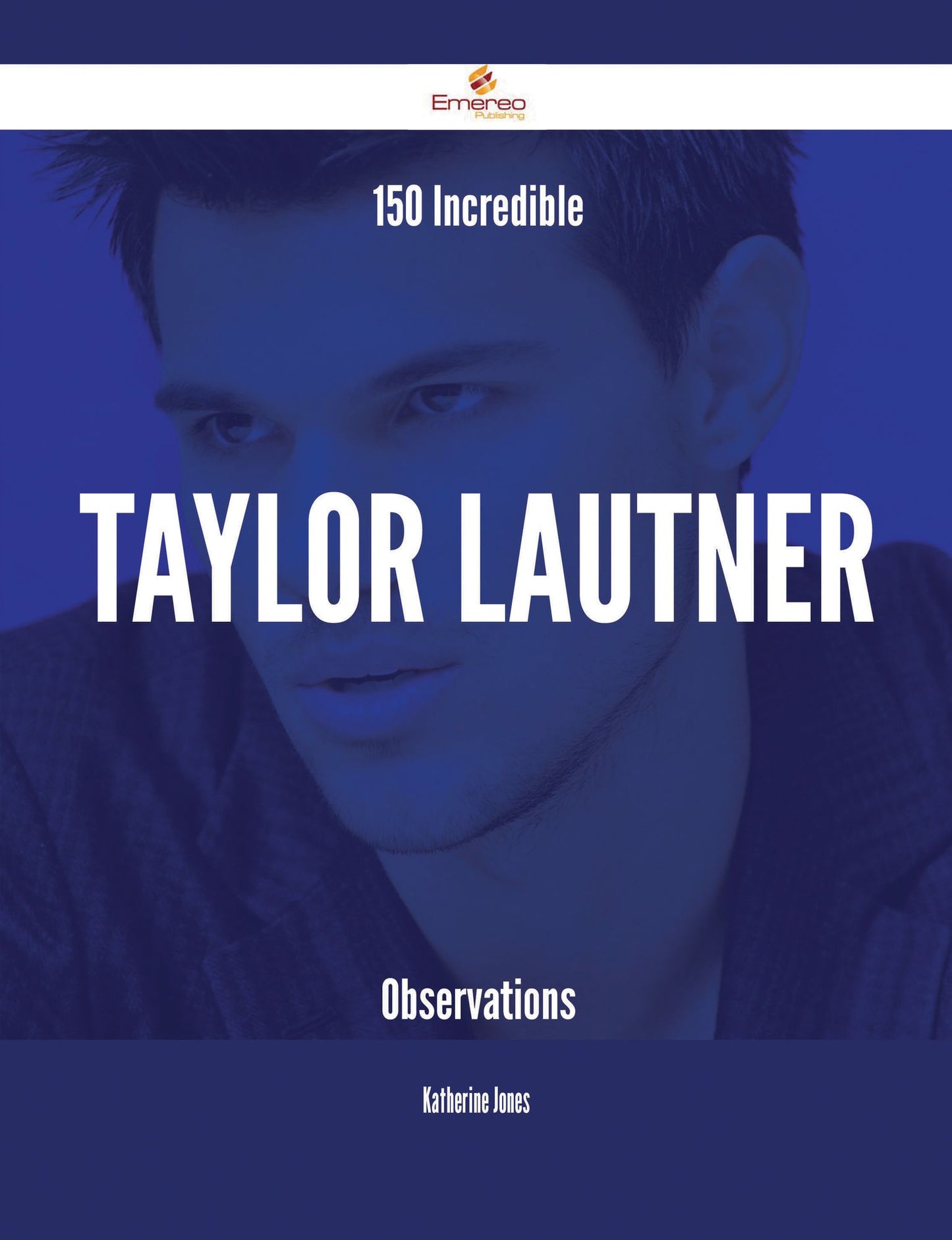150 Incredible Taylor Lautner Observations
