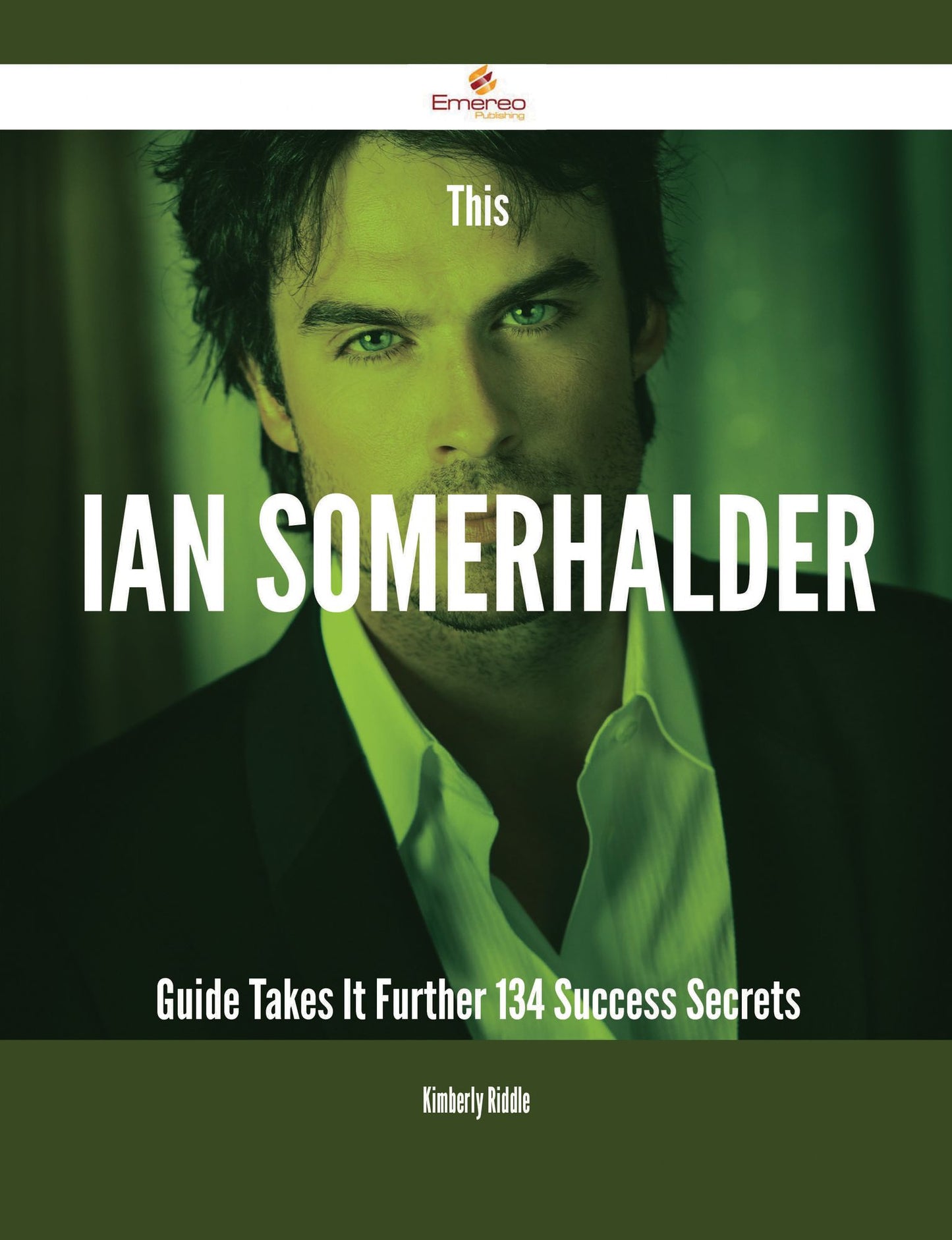 This Ian Somerhalder Guide Takes It Further - 134 Success Secrets