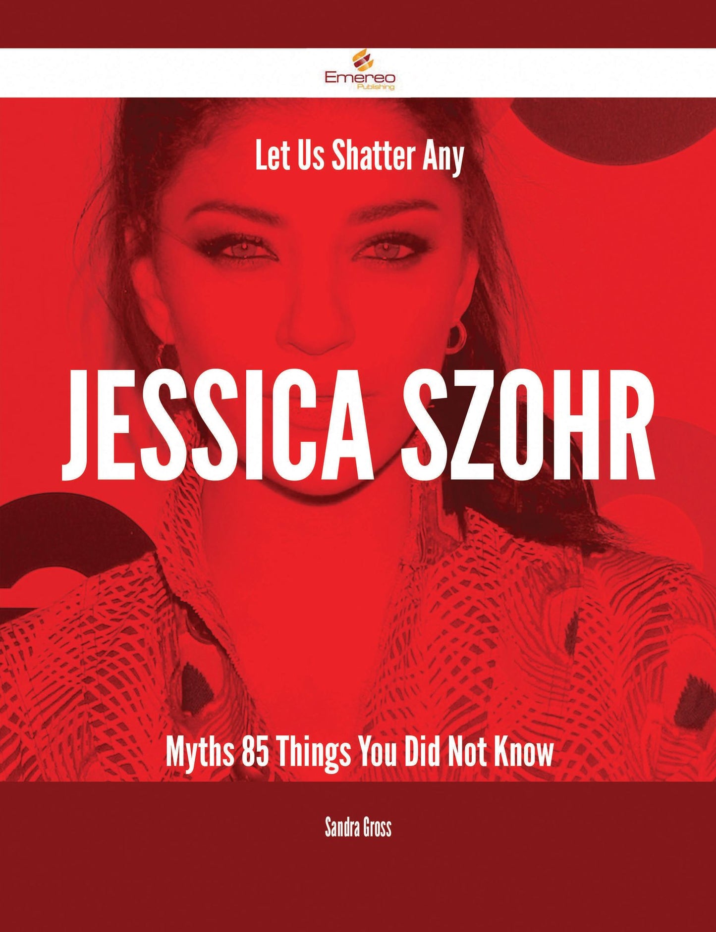Let Us Shatter Any Jessica Szohr Myths - 85 Things You Did Not Know
