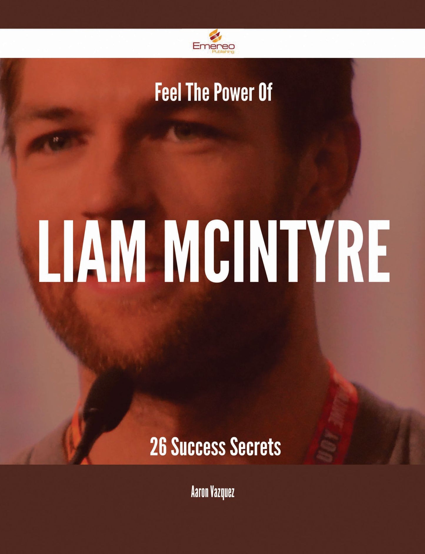 Feel The Power Of Liam McIntyre - 26 Success Secrets